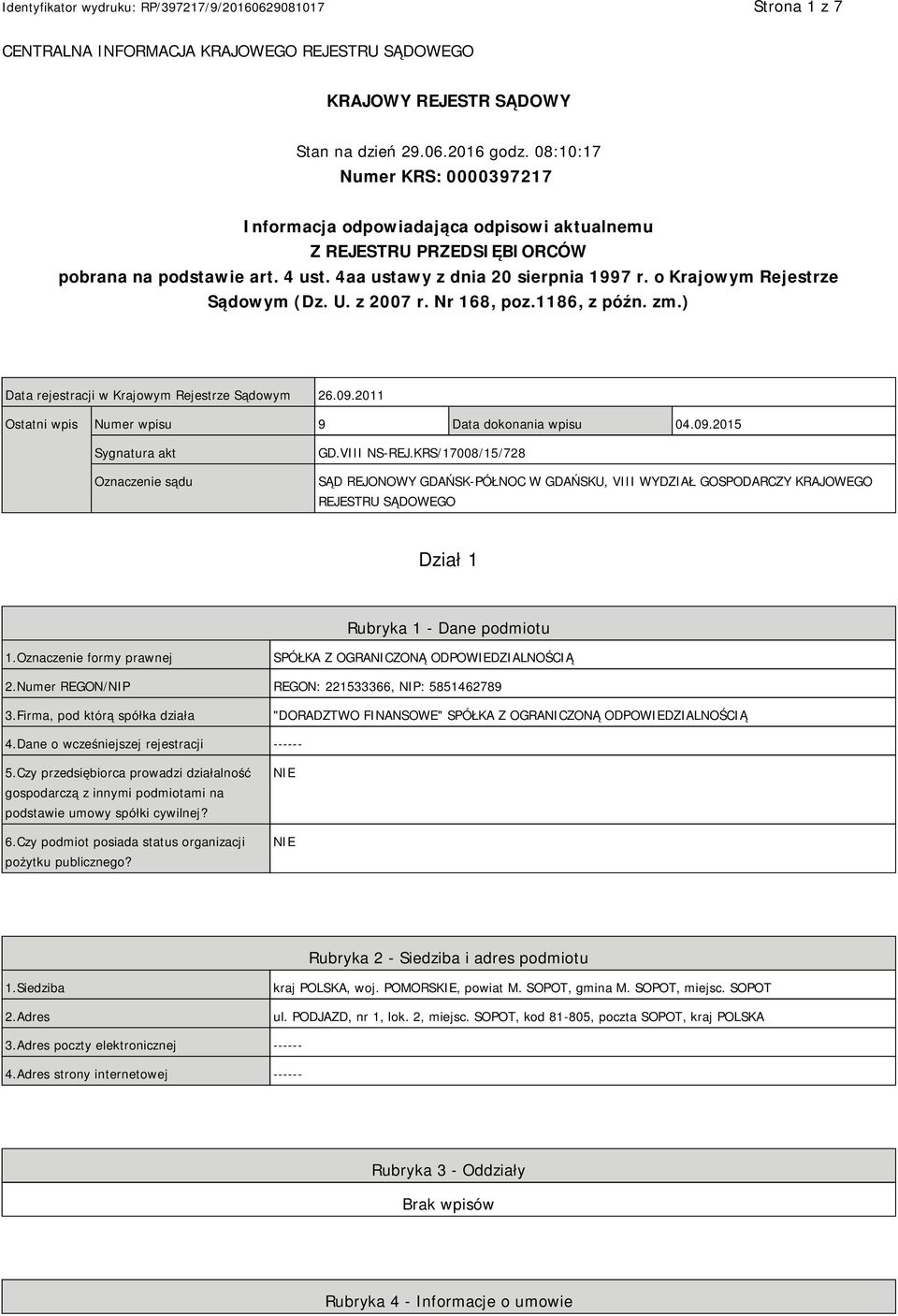 o Krajowym Rejestrze Sądowym (Dz. U. z 2007 r. Nr 168, poz.1186, z późn. zm.) Data rejestracji w Krajowym Rejestrze Sądowym 26.09.2011 Ostatni wpis Numer wpisu 9 Data dokonania wpisu 04.09.2015 Sygnatura akt Oznaczenie sądu GD.