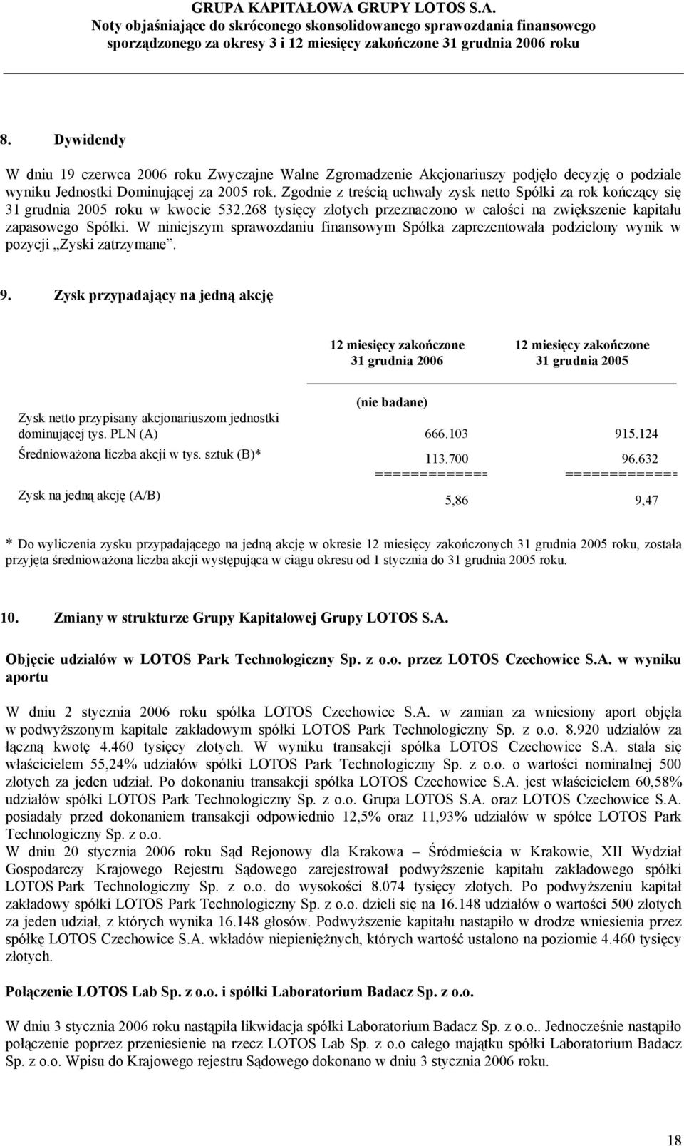 W niniejszym sprawozdaniu finansowym Spółka zaprezentowała podzielony wynik w pozycji Zyski zatrzymane. 9.