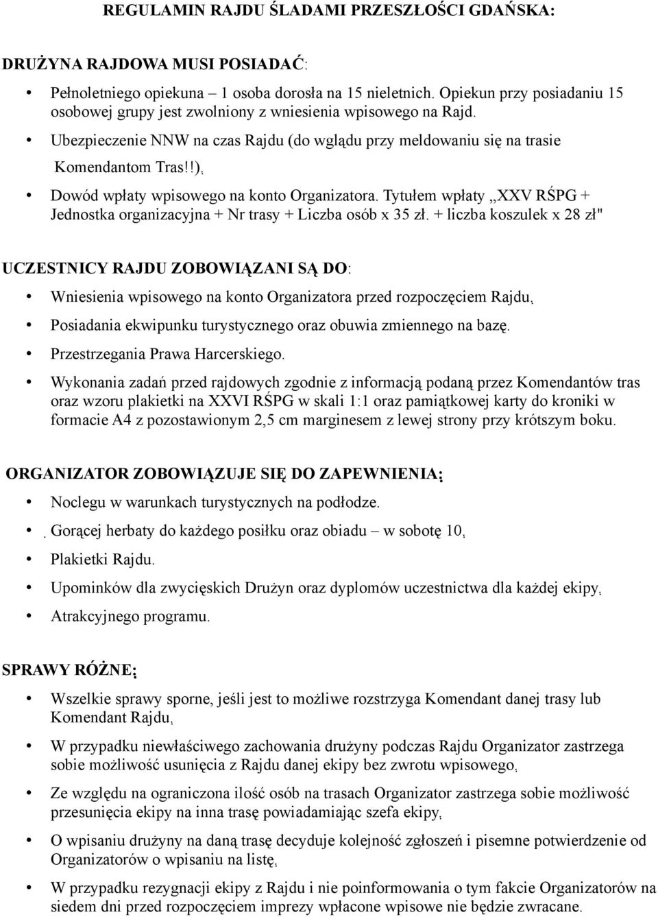 Dowód wpłaty wpisowego na konto Organizatora. Tytułem wpłaty XXV RŚPG + Jednostka organizacyjna + Nr trasy + Liczba osób x 35 zł.