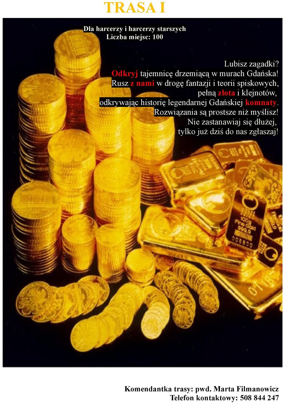 Rusz z nami w drogę fantazji i teorii spiskowych, pełną złota i klejnotów, odkrywając historię