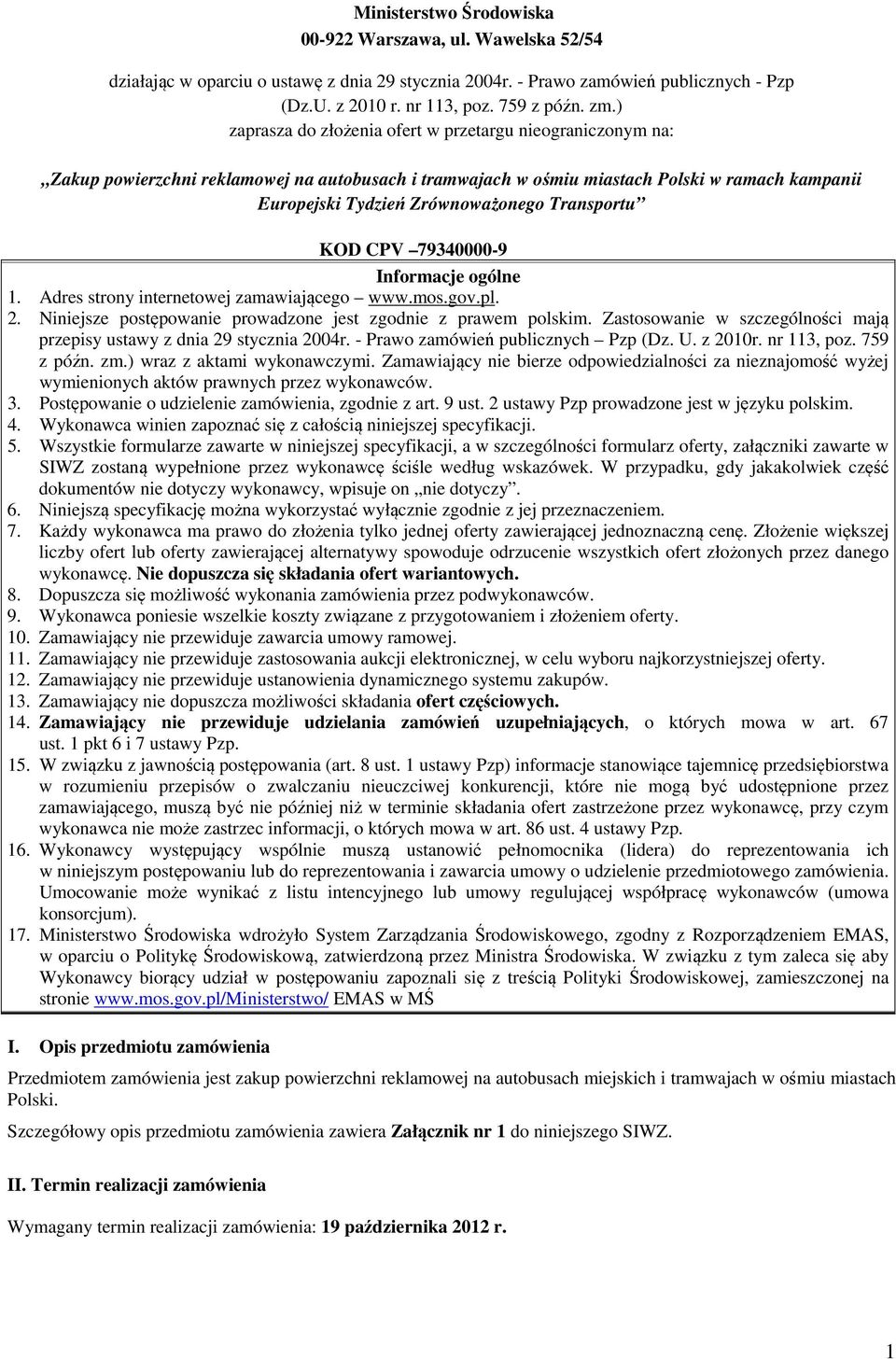 Transportu KOD CPV 79340000-9 Informacje ogólne 1. Adres strony internetowej zamawiającego www.mos.gov.pl. 2. Niniejsze postępowanie prowadzone jest zgodnie z prawem polskim.