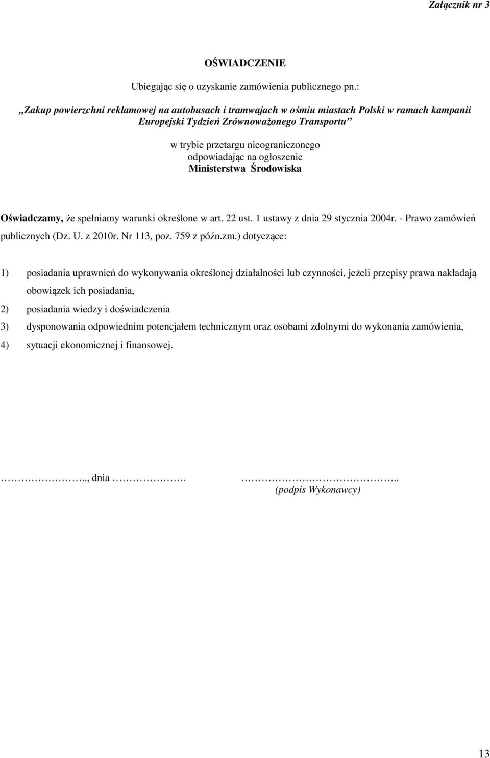 ogłoszenie Ministerstwa Środowiska Oświadczamy, że spełniamy warunki określone w art. 22 ust. 1 ustawy z dnia 29 stycznia 2004r. - Prawo zamówień publicznych (Dz. U. z 2010r. Nr 113, poz. 759 z późn.