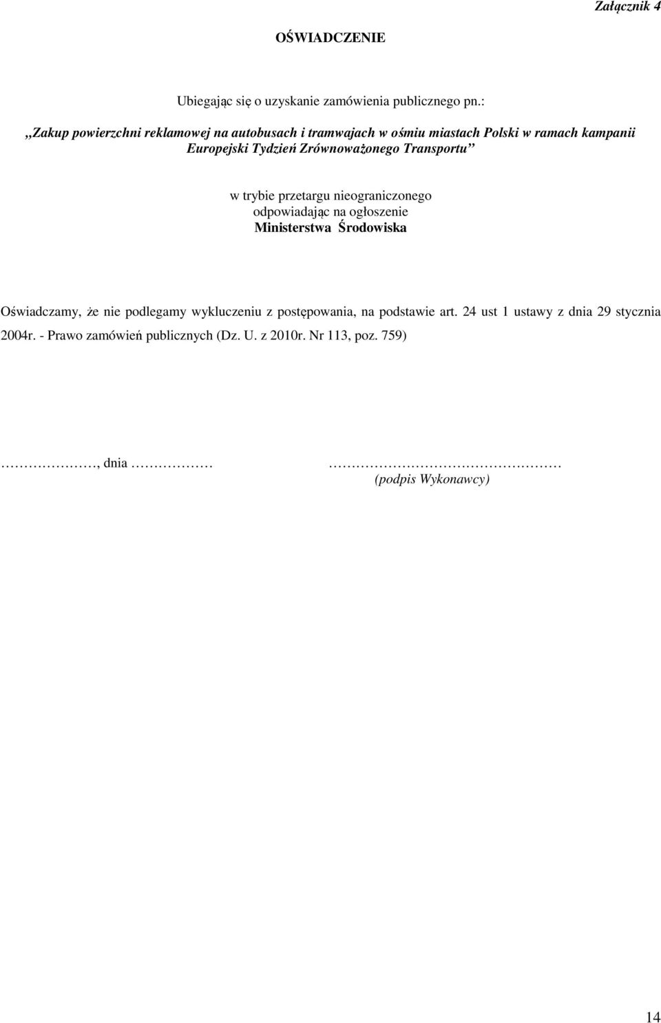 Zrównoważonego Transportu w trybie przetargu nieograniczonego odpowiadając na ogłoszenie Ministerstwa Środowiska Oświadczamy, że