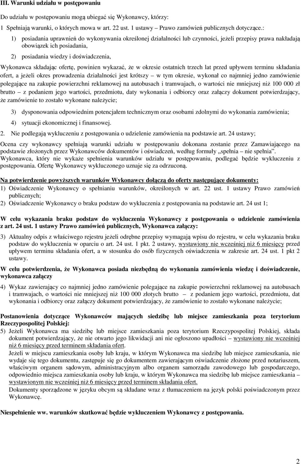 ofertę, powinien wykazać, że w okresie ostatnich trzech lat przed upływem terminu składania ofert, a jeżeli okres prowadzenia działalności jest krótszy w tym okresie, wykonał co najmniej jedno