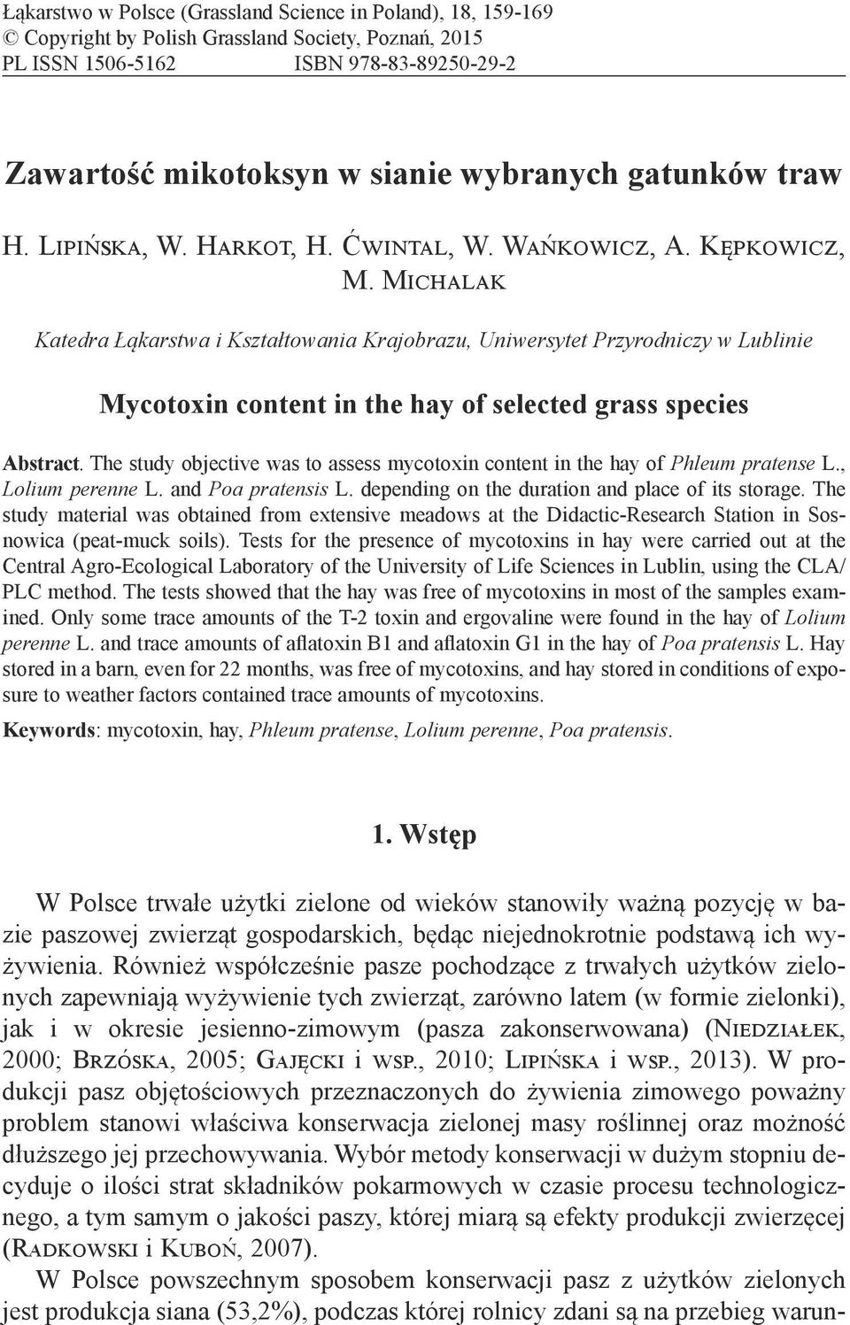 Michalak Katedra Łąkarstwa i Kształtowania Krajobrazu, Uniwersytet Przyrodniczy w Lublinie Mycotoxin content in the hay of selected grass species Abstract.