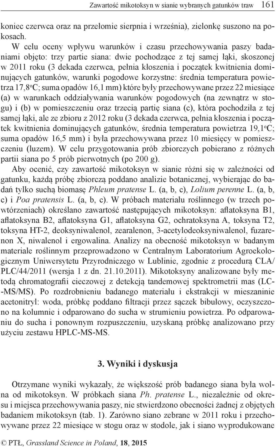 kwitnienia dominujących gatunków, warunki pogodowe korzystne: średnia temperatura powietrza 17,8 o C; suma opadów 16,1 mm) które były przechowywane przez (a) w warunkach oddziaływania warunków