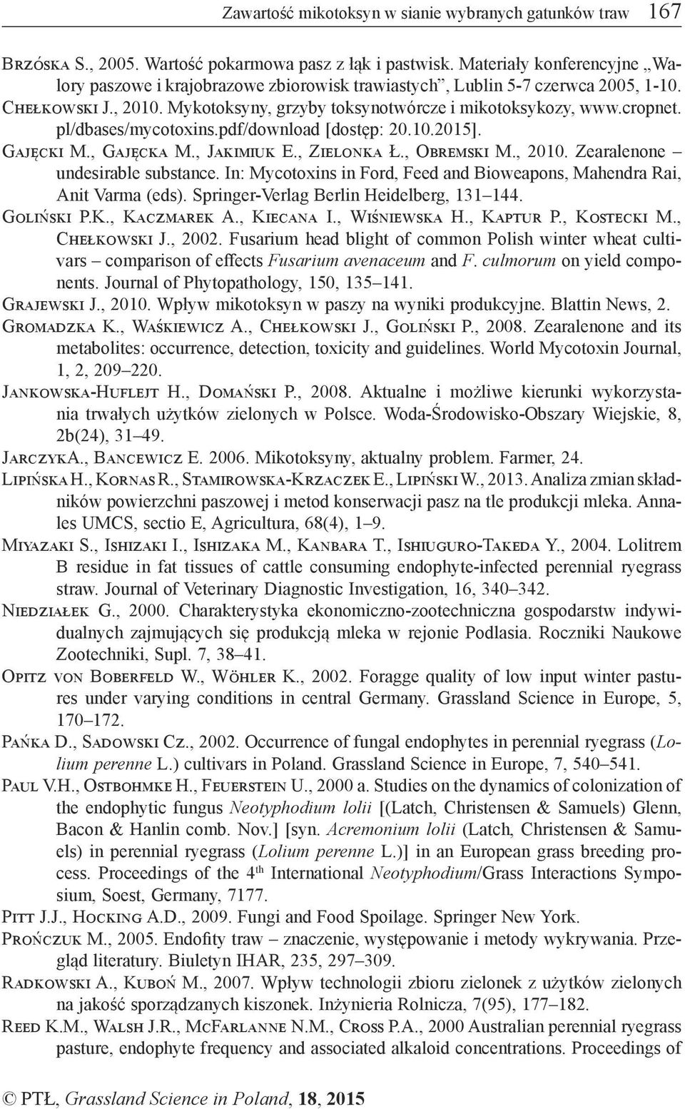pl/dbases/mycotoxins.pdf/download [dostęp: 20.10.2015]. Gajęcki M., Gajęcka M., Jakimiuk E., Zielonka Ł., Obremski M., 2010. Zearalenone undesirable substance.