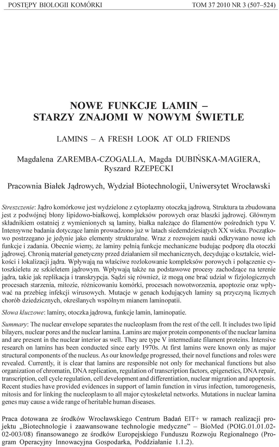 Struktura ta zbudowana jest z podwójnej b³ony lipidowo-bia³kowej, kompleksów porowych oraz blaszki j¹drowej.