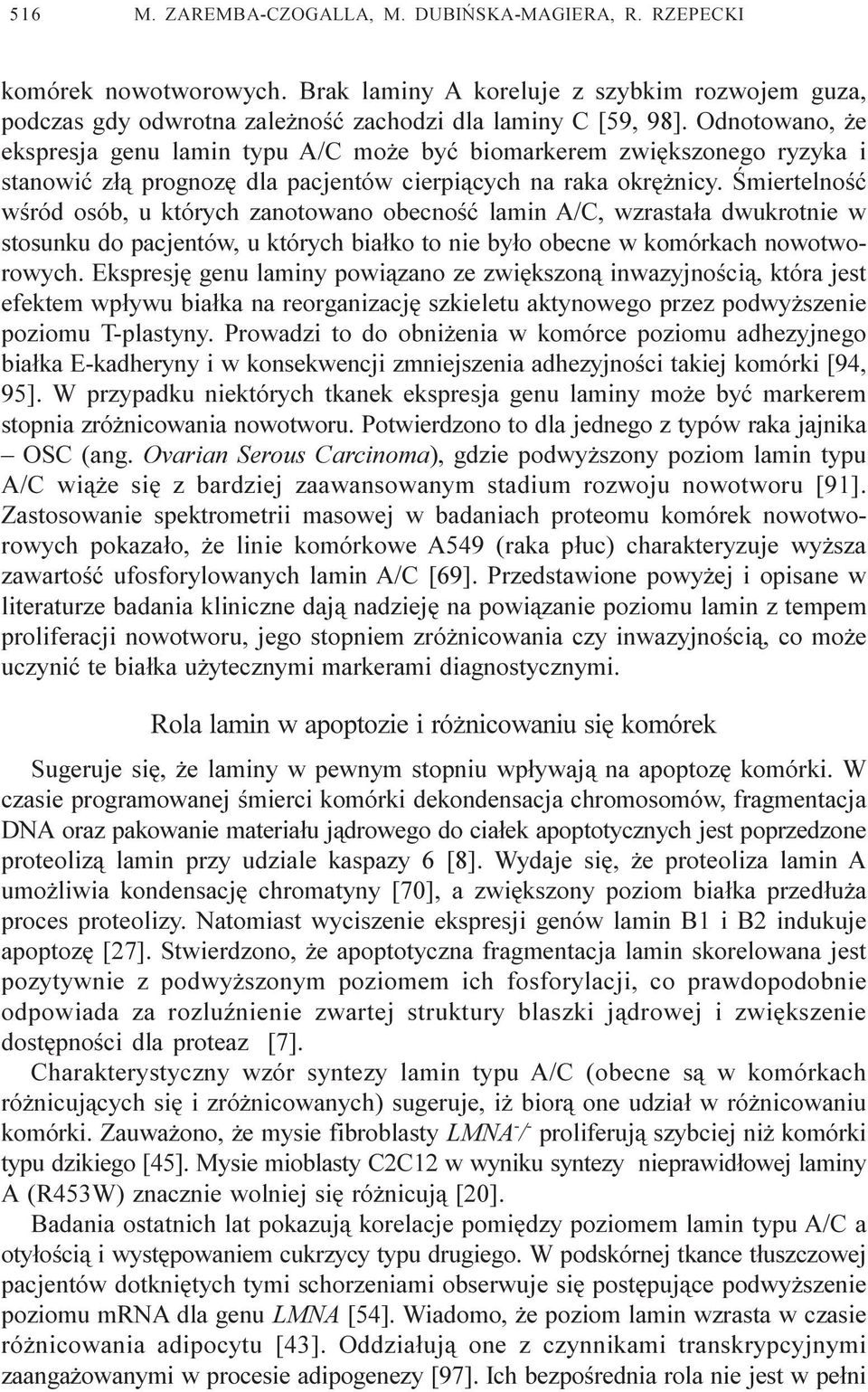 Œmiertelnoœæ wœród osób, u których zanotowano obecnoœæ lamin A/C, wzrasta³a dwukrotnie w stosunku do pacjentów, u których bia³ko to nie by³o obecne w komórkach nowotworowych.