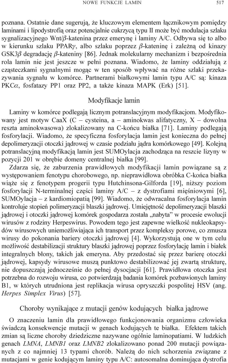 i laminy A/C. Odbywa siê to albo w kierunku szlaku PPARg, albo szlaku poprzez b-kateninê i zale n¹ od kinazy GSK3b degradacjê b-kateniny [86].