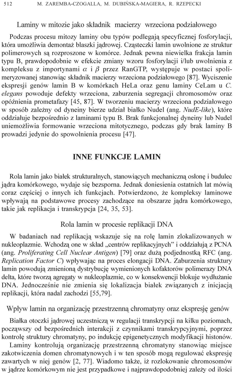 Cz¹steczki lamin uwolnione ze struktur polimerowych s¹ rozproszone w komórce.