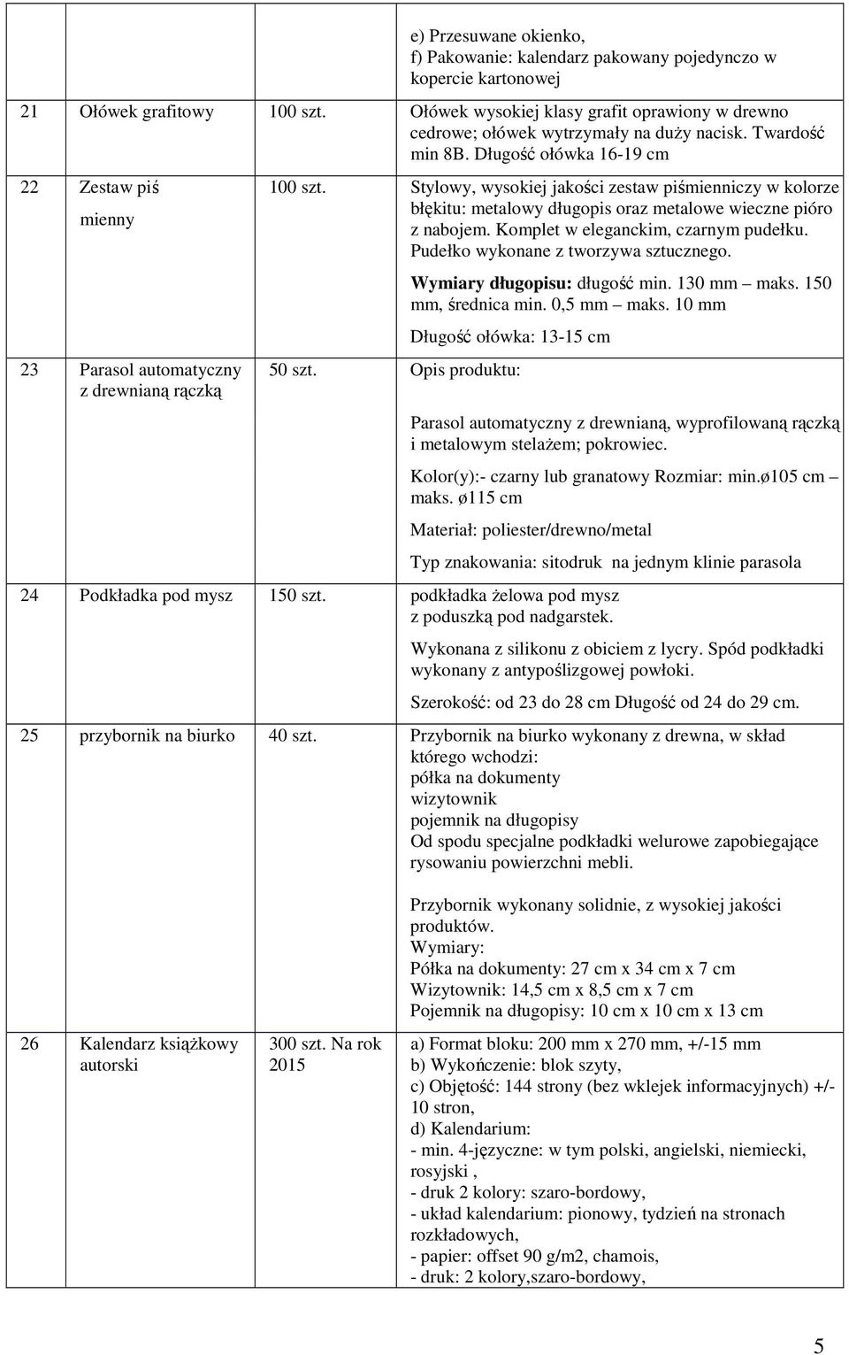 Długość ołówka 16-19 cm 22 Zestaw piś mienny 23 Parasol automatyczny z drewnianą rączką Stylowy, wysokiej jakości zestaw piśmienniczy w kolorze błękitu: metalowy długopis oraz metalowe wieczne pióro