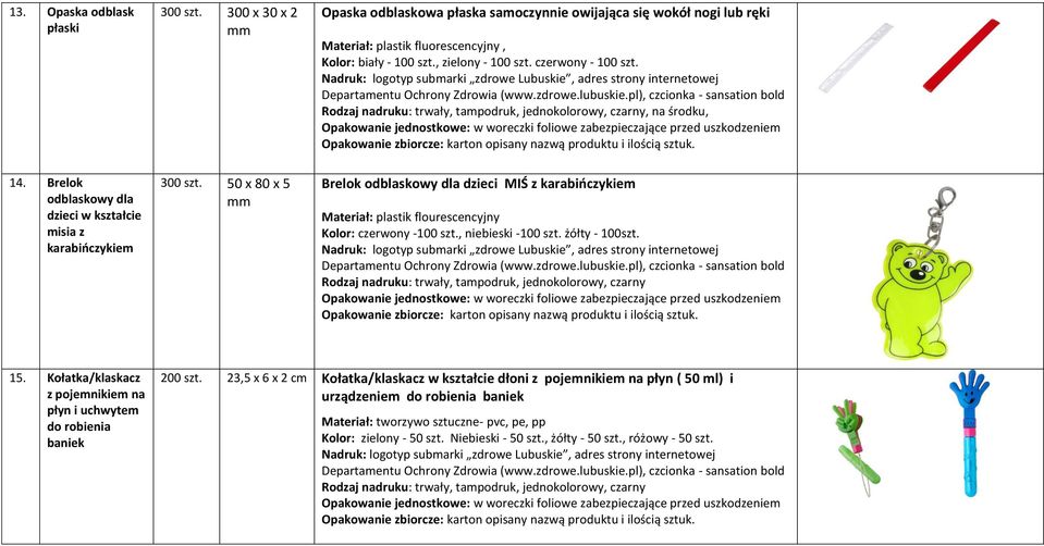 50 x 80 x 5 mm Brelok odblaskowy dla dzieci MIŚ z karabińczykiem Materiał: plastik flourescencyjny Kolor: czerwony -100 szt., niebieski -100 szt. żółty - 100szt.