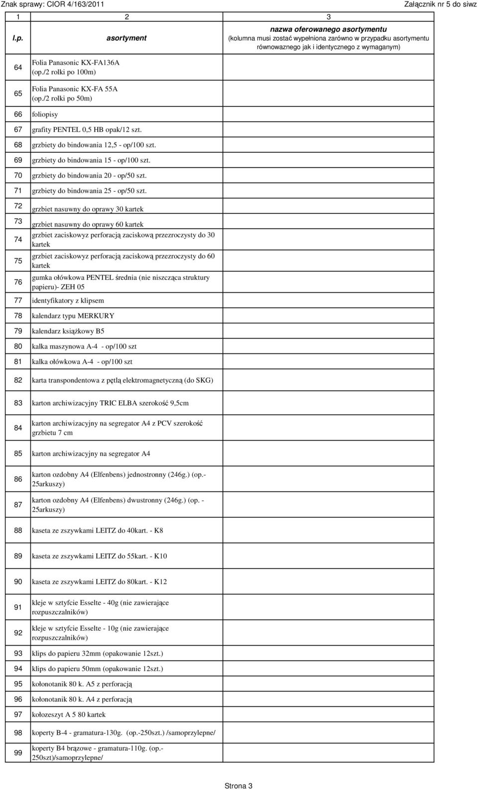 72 grzbiet nasuwny do oprawy 30 kartek 73 grzbiet nasuwny do oprawy 60 kartek 74 75 76 grzbiet zaciskowyz perforacją zaciskową przezroczysty do 30 kartek grzbiet zaciskowyz perforacją zaciskową