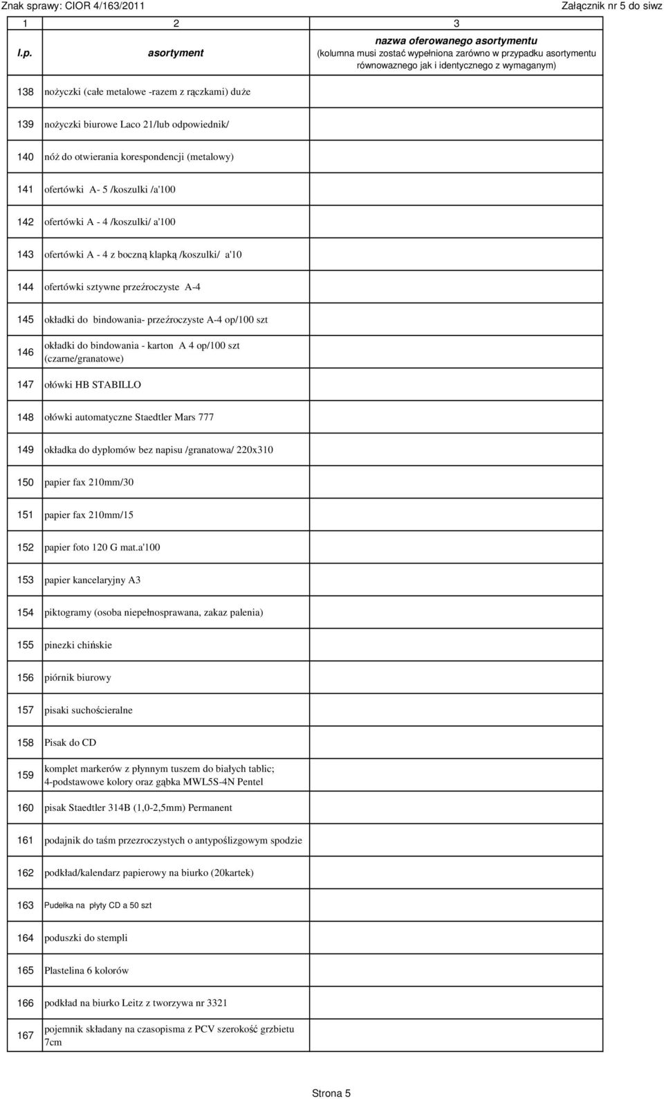 okładki do bindowania - karton A 4 op/100 szt (czarne/granatowe) 147 ołówki HB STABILLO 148 ołówki automatyczne Staedtler Mars 777 149 okładka do dyplomów bez napisu /granatowa/ 220x310 150 papier