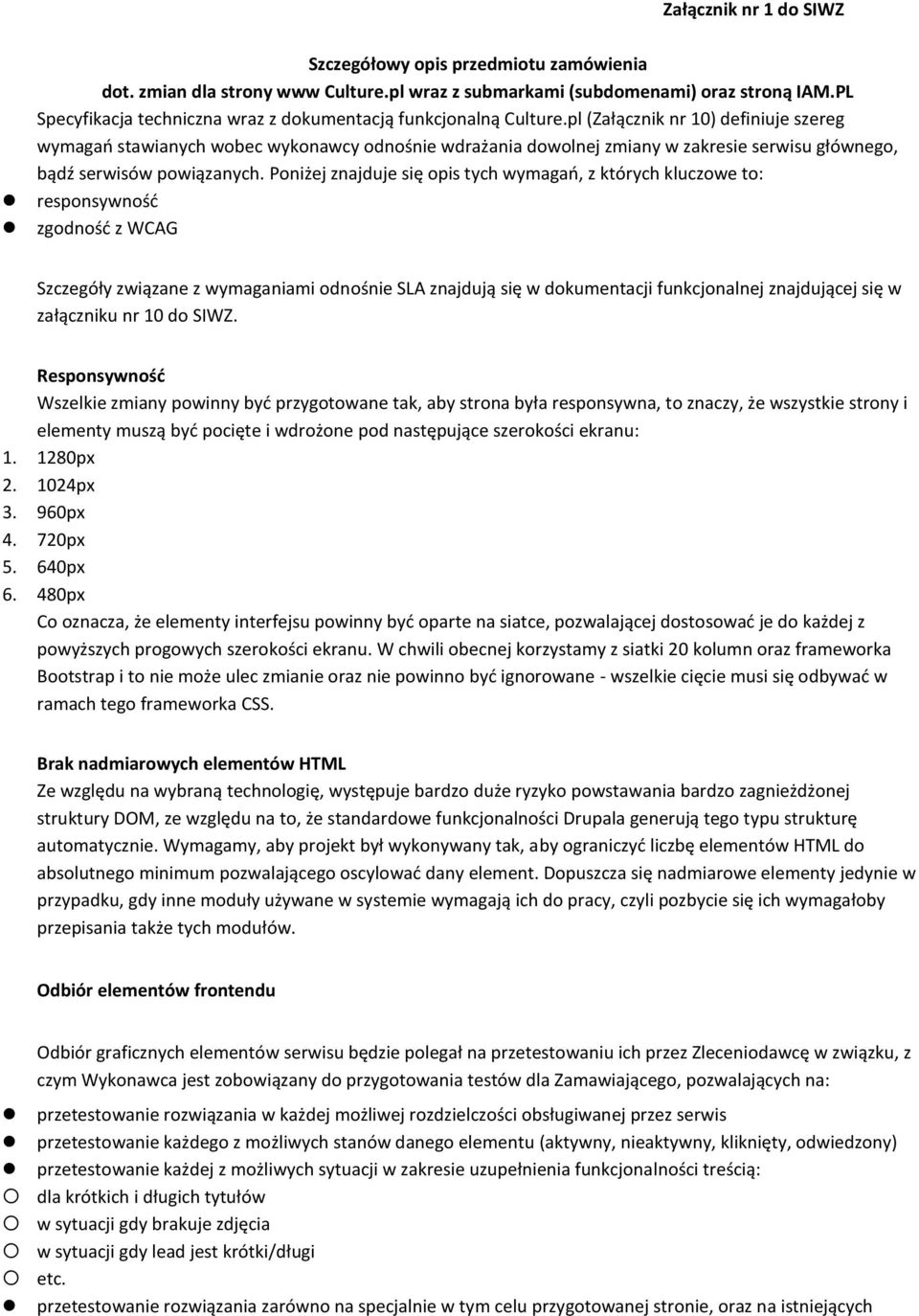 pl (Załącznik nr 10) definiuje szereg wymagań stawianych wobec wykonawcy odnośnie wdrażania dowolnej zmiany w zakresie serwisu głównego, bądź serwisów powiązanych.