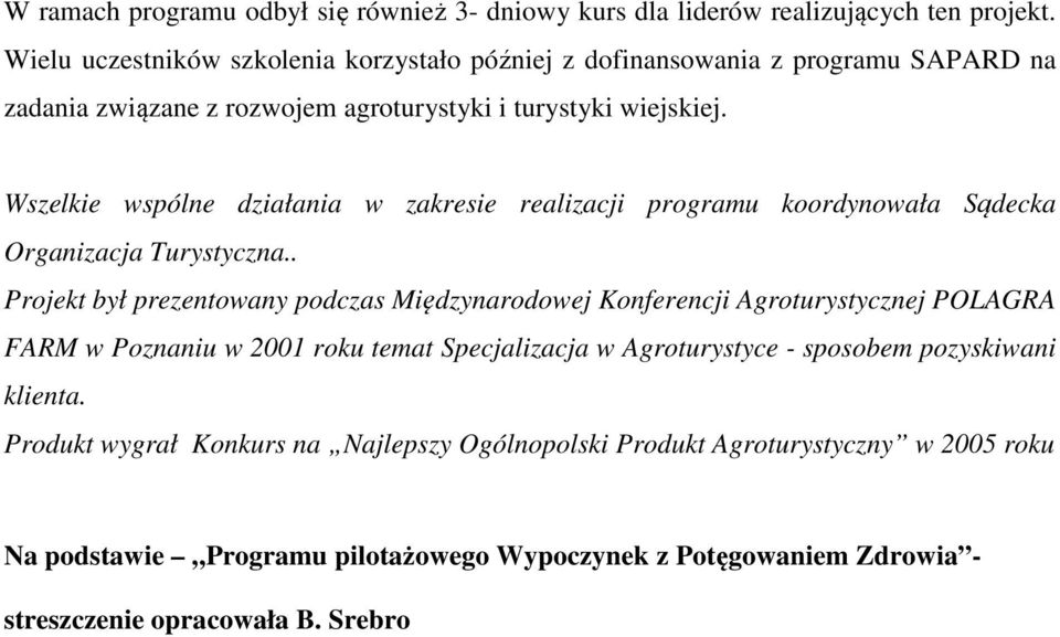 Wszelkie wspólne działania w zakresie realizacji programu koordynowała Sądecka Organizacja Turystyczna.