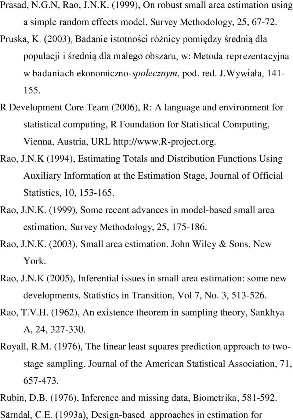 R Development Core Team (2006), R: A language and environment for statistical computing, R Foundation for Statistical Computing, Vienna, Austria, URL http://www.r-project.org. Rao, J.N.