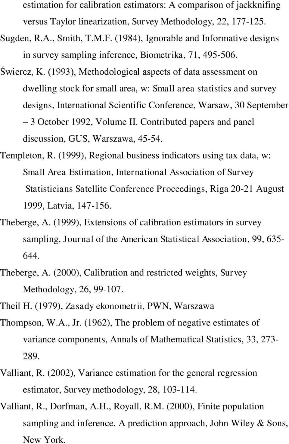 (1993), Methodological aspects of data assessment on dwelling stock for small area, w: Small area statistics and survey designs, International Scientific Conference, Warsaw, 30 September 3 October