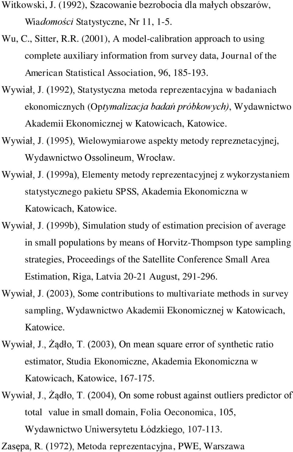 (1992), Statystyczna metoda reprezentacyjna w badaniach ekonomicznych (Optymalizacja badań próbkowych), Wydawnictwo Akademii Ekonomicznej w Katowicach, Katowice. Wywiał, J.
