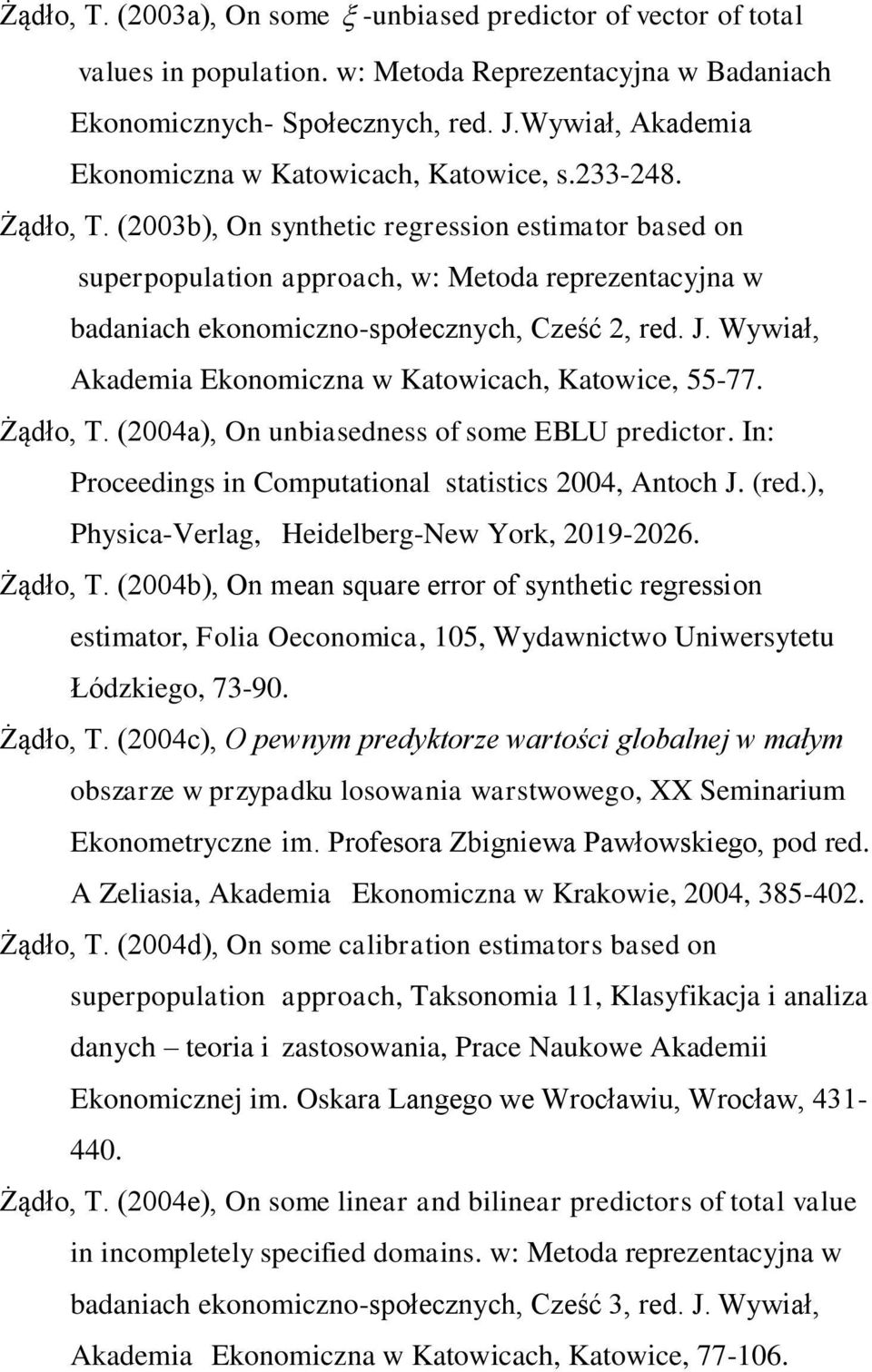 (2003b), On synthetic regression estimator based on superpopulation approach, w: Metoda reprezentacyjna w badaniach ekonomiczno-społecznych, Cześć 2, red. J.
