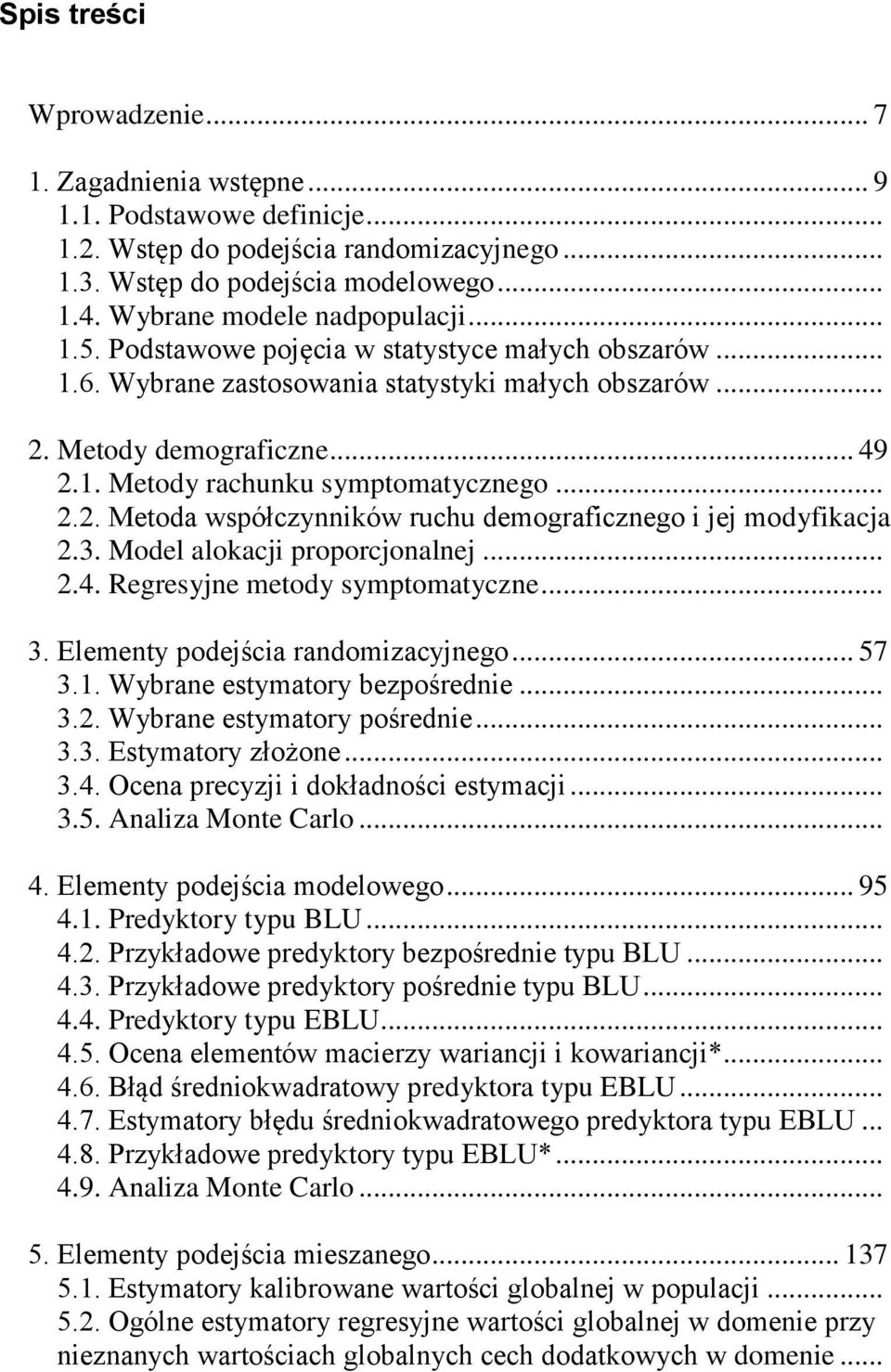 .. 2.2. Metoda współczynników ruchu demograficznego i jej modyfikacja 2.3. Model alokacji proporcjonalnej... 2.4. Regresyjne metody symptomatyczne... 3. Elementy podejścia randomizacyjnego... 57 3.1.
