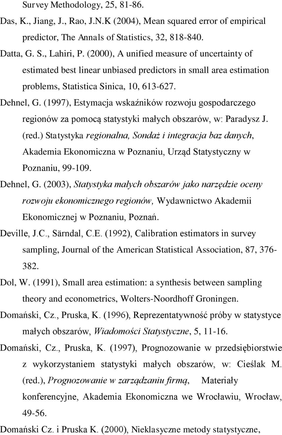 (1997), Estymacja wskaźników rozwoju gospodarczego regionów za pomocą statystyki małych obszarów, w: Paradysz J. (red.