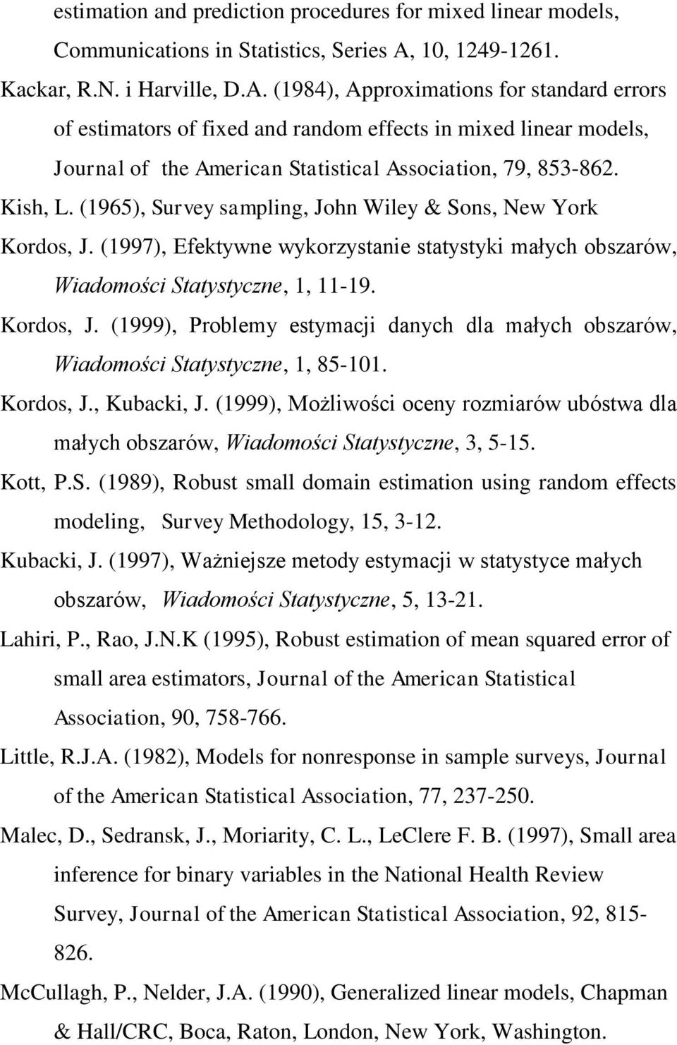 (1984), Approximations for standard errors of estimators of fixed and random effects in mixed linear models, Journal of the American Statistical Association, 79, 853-862. Kish, L.