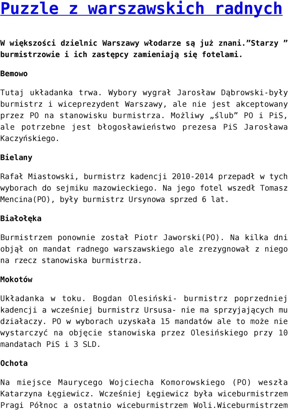 Możliwy ślub PO i PiS, ale potrzebne jest błogosławieństwo prezesa PiS Jarosława Kaczyńskiego. Bielany Rafał Miastowski, burmistrz kadencji 2010-2014 przepadł w tych wyborach do sejmiku mazowieckiego.