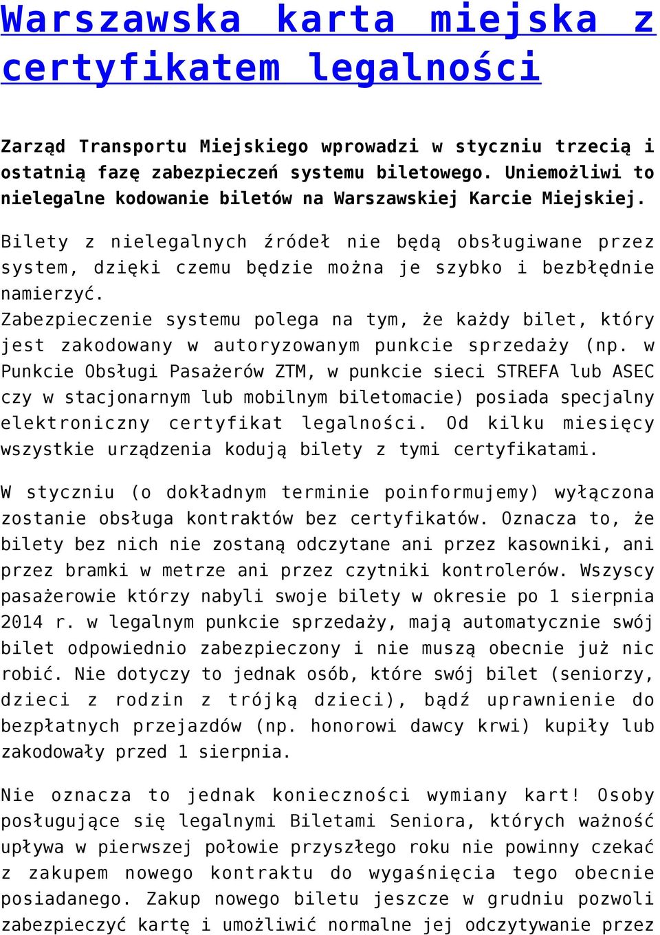 Bilety z nielegalnych źródeł nie będą obsługiwane przez system, dzięki czemu będzie można je szybko i bezbłędnie namierzyć.
