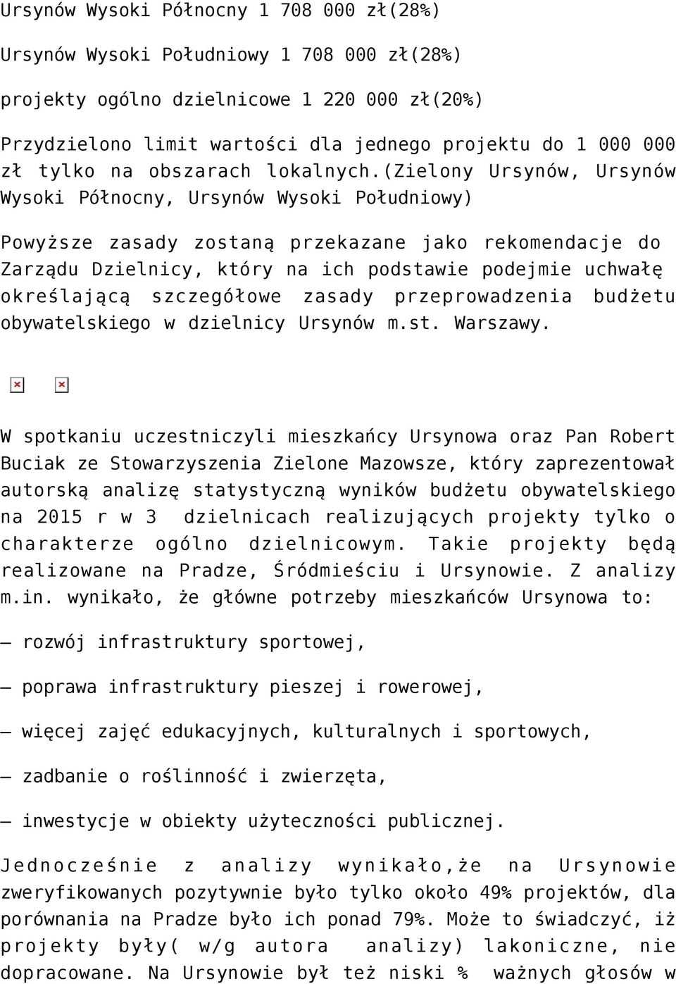 (zielony Ursynów, Ursynów Wysoki Północny, Ursynów Wysoki Południowy) Powyższe zasady zostaną przekazane jako rekomendacje do Zarządu Dzielnicy, który na ich podstawie podejmie uchwałę określającą