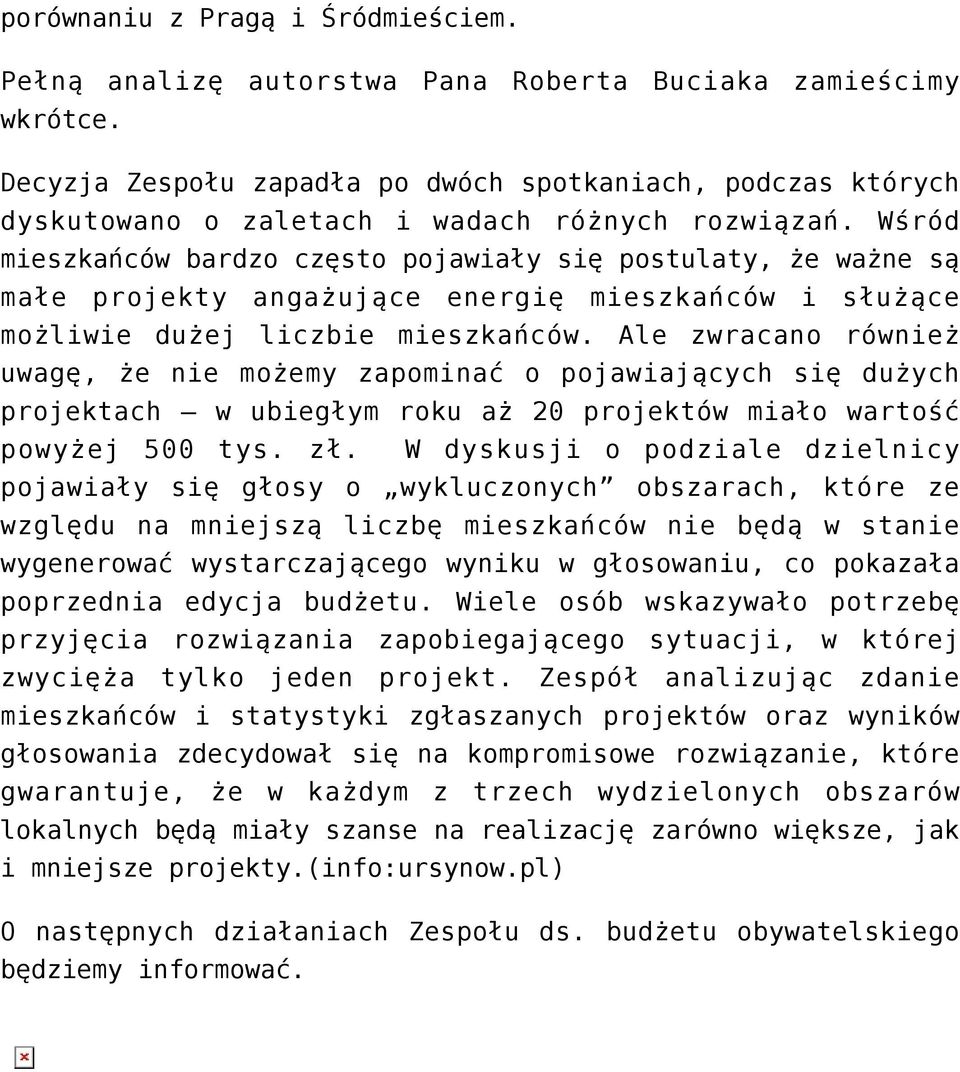 Wśród mieszkańców bardzo często pojawiały się postulaty, że ważne są małe projekty angażujące energię mieszkańców i służące możliwie dużej liczbie mieszkańców.