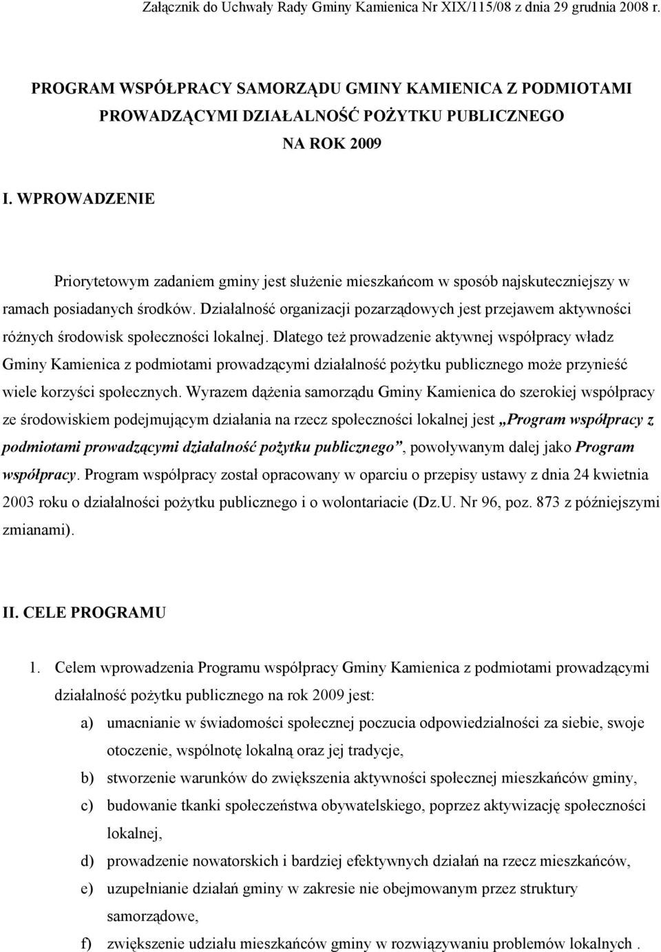 Działalność organizacji pozarządowych jest przejawem aktywności różnych środowisk społeczności lokalnej.