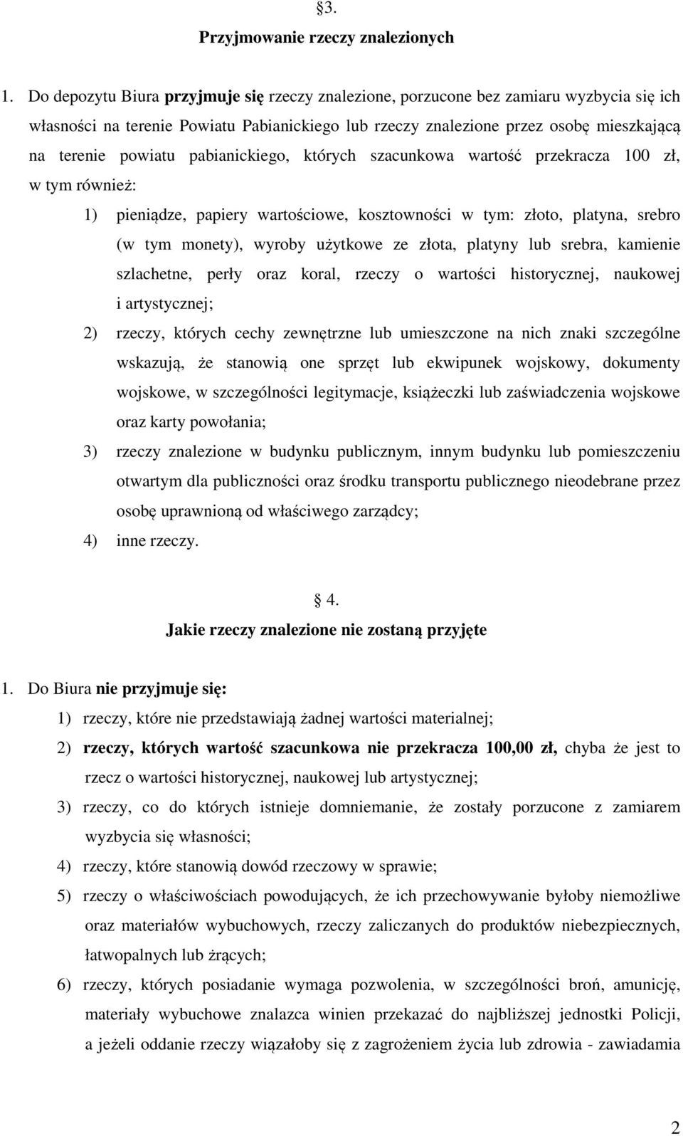 pabianickiego, których szacunkowa wartość przekracza 100 zł, w tym również: 1) pieniądze, papiery wartościowe, kosztowności w tym: złoto, platyna, srebro (w tym monety), wyroby użytkowe ze złota,