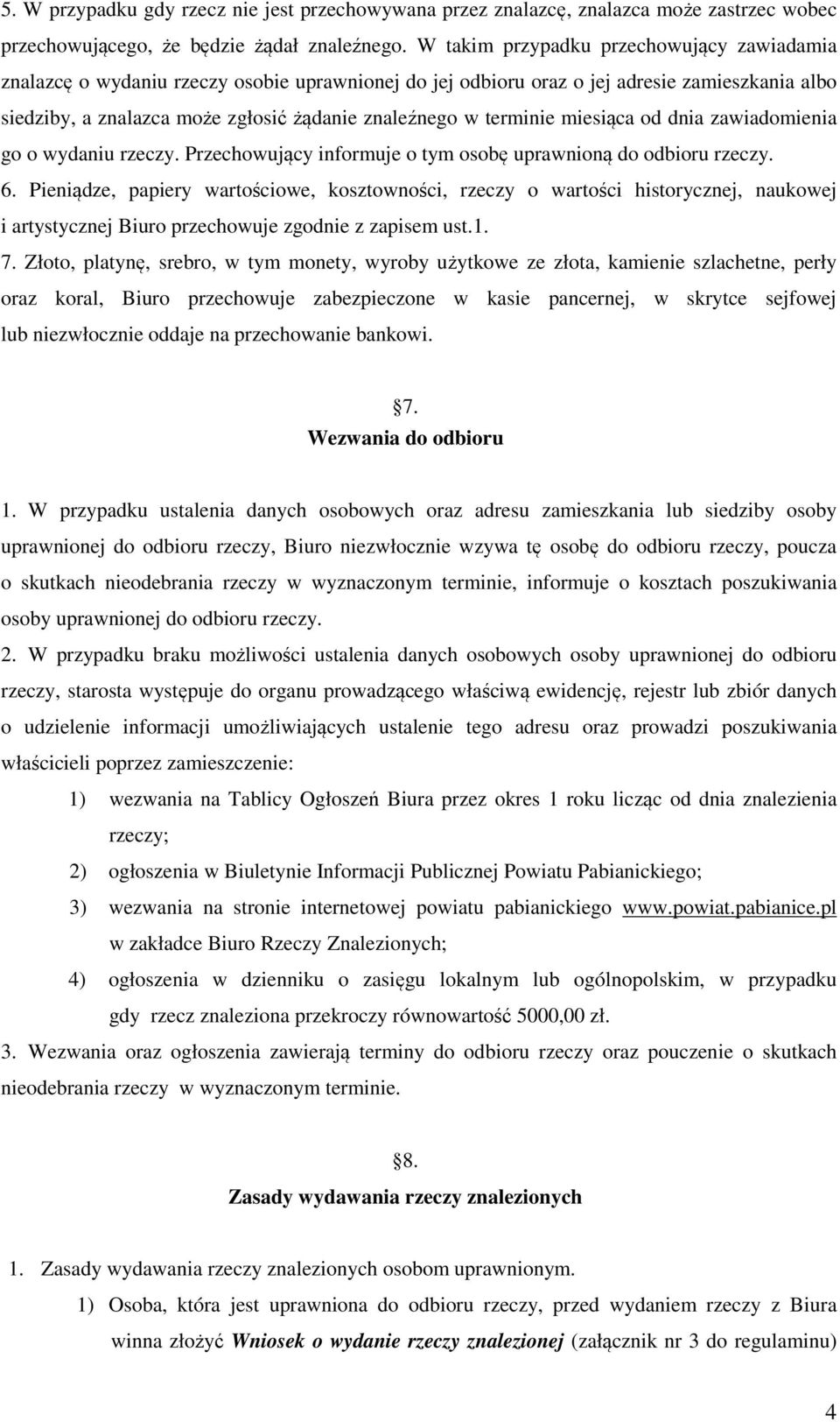 terminie miesiąca od dnia zawiadomienia go o wydaniu rzeczy. Przechowujący informuje o tym osobę uprawnioną do odbioru rzeczy. 6.
