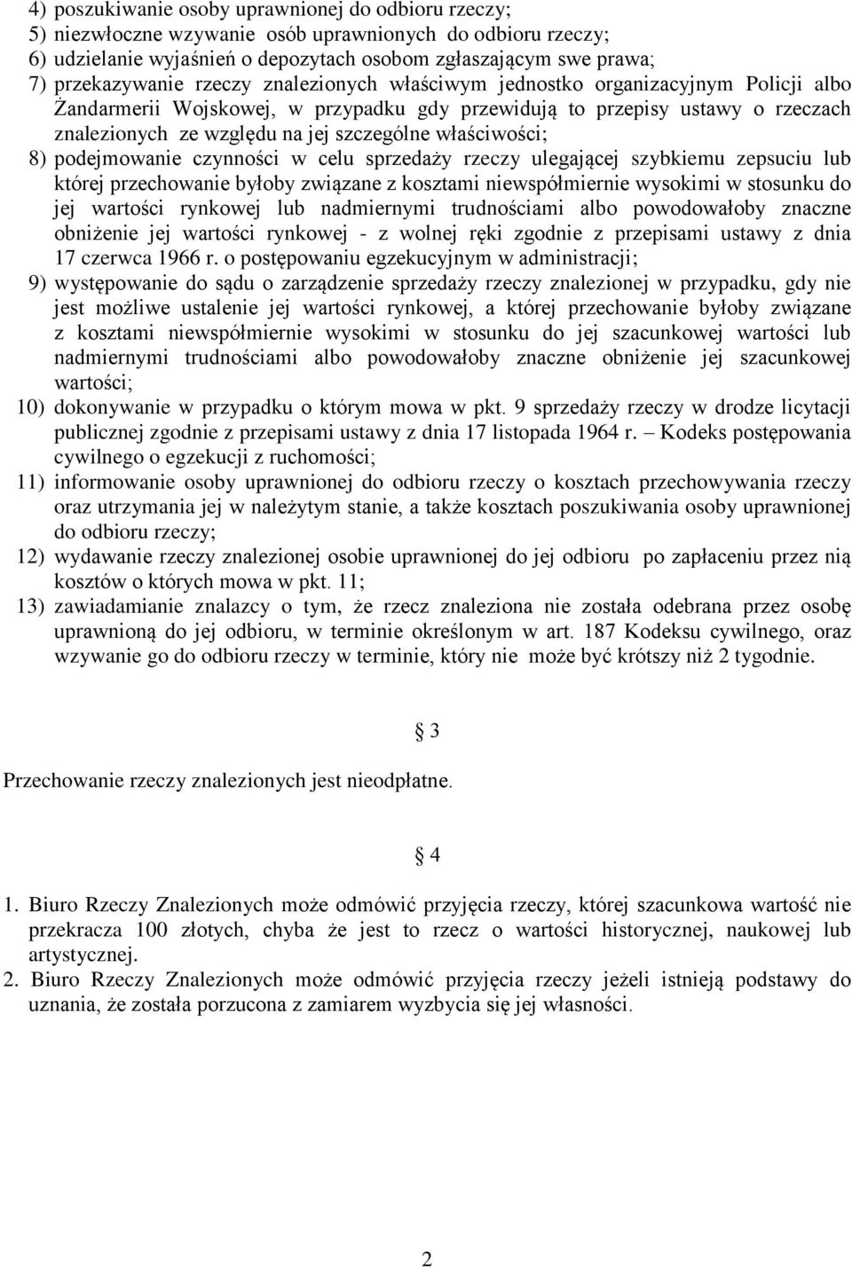 właściwości; 8) podejmowanie czynności w celu sprzedaży rzeczy ulegającej szybkiemu zepsuciu lub której przechowanie byłoby związane z kosztami niewspółmiernie wysokimi w stosunku do jej wartości