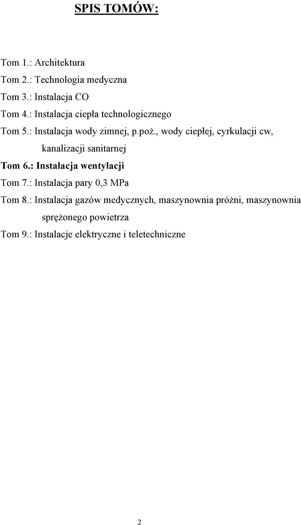 , wody ciepłej, cyrkulacji cw, kanalizacji sanitarnej Tom 6.: Instalacja wentylacji Tom 7.