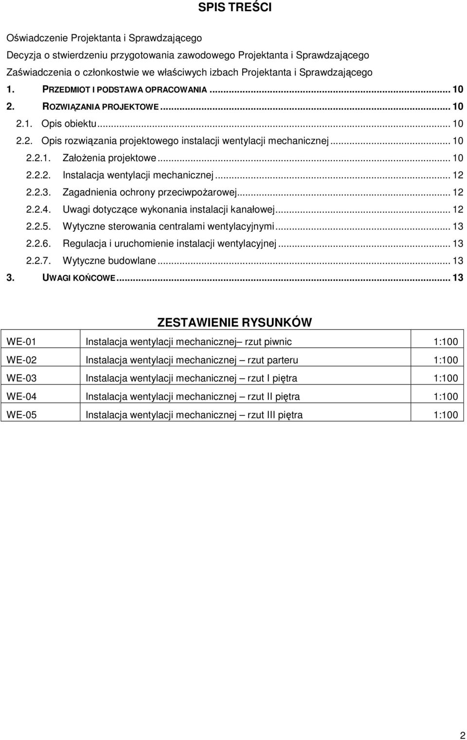 .. 10 2.2.2. Instalacja wentylacji mechanicznej... 12 2.2.3. Zagadnienia ochrony przeciwpożarowej... 12 2.2.4. Uwagi dotyczące wykonania instalacji kanałowej... 12 2.2.5.