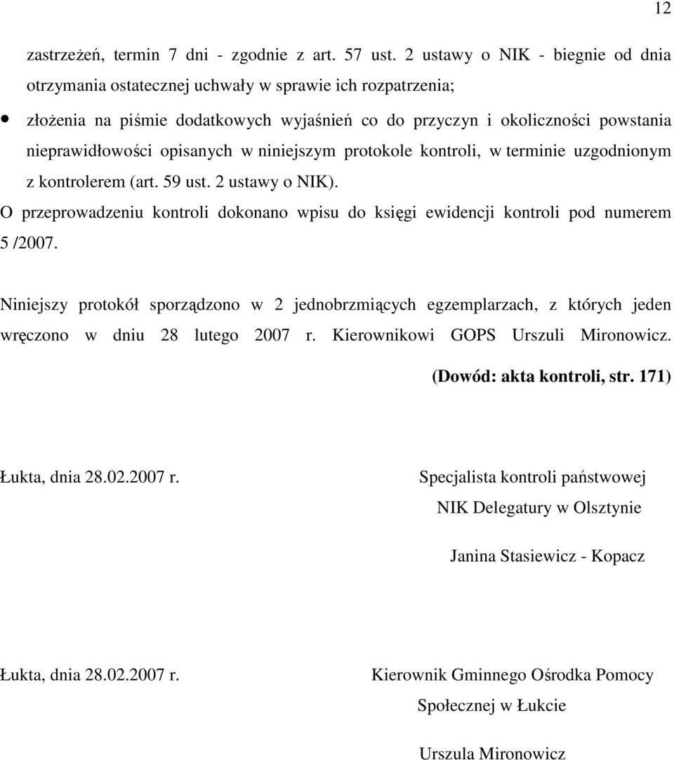 w niniejszym protokole kontroli, w terminie uzgodnionym z kontrolerem (art. 59 ust. 2 ustawy o NIK). O przeprowadzeniu kontroli dokonano wpisu do księgi ewidencji kontroli pod numerem 5 /2007.