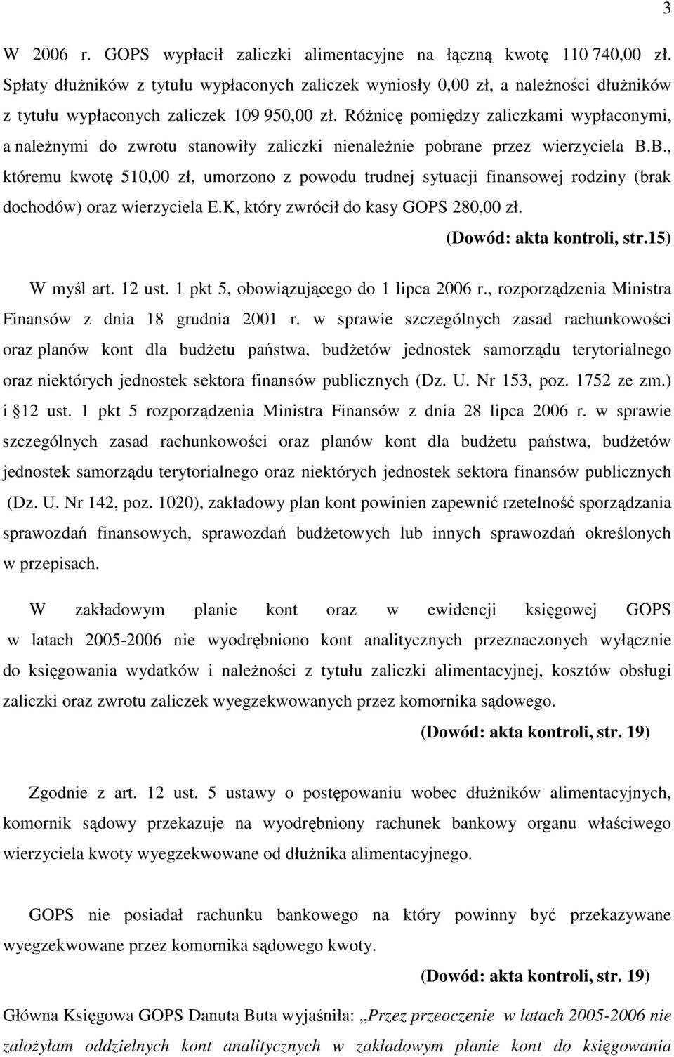 RóŜnicę pomiędzy zaliczkami wypłaconymi, a naleŝnymi do zwrotu stanowiły zaliczki nienaleŝnie pobrane przez wierzyciela B.