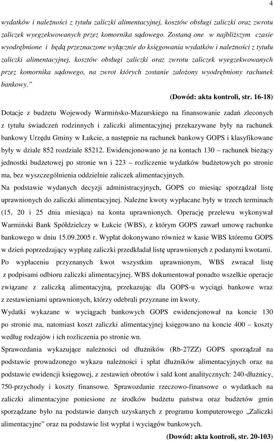 wyegzekwowanych przez komornika sądowego, na zwrot których zostanie załoŝony wyodrębniony rachunek bankowy. (Dowód: akta kontroli, str.