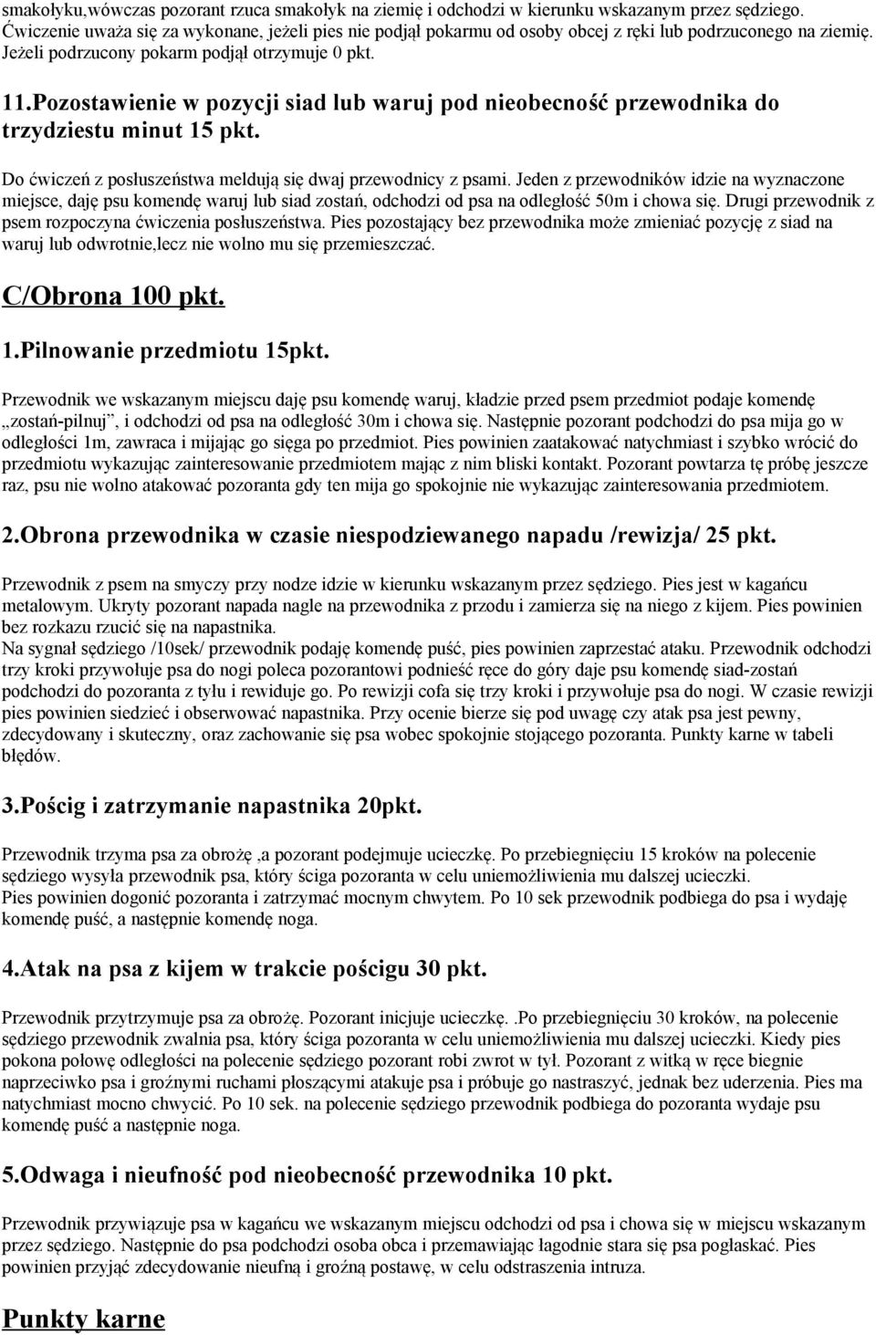 Pozostawienie w pozycji siad lub waruj pod nieobecność przewodnika do trzydziestu minut 15 pkt. Do ćwiczeń z posłuszeństwa meldują się dwaj przewodnicy z psami.