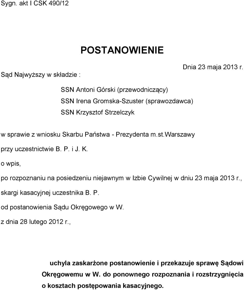 P. i J. K. o wpis, po rozpoznaniu na posiedzeniu niejawnym w Izbie Cywilnej w dniu 23 maja 2013 r., skargi kasacyjnej uczestnika B. P.