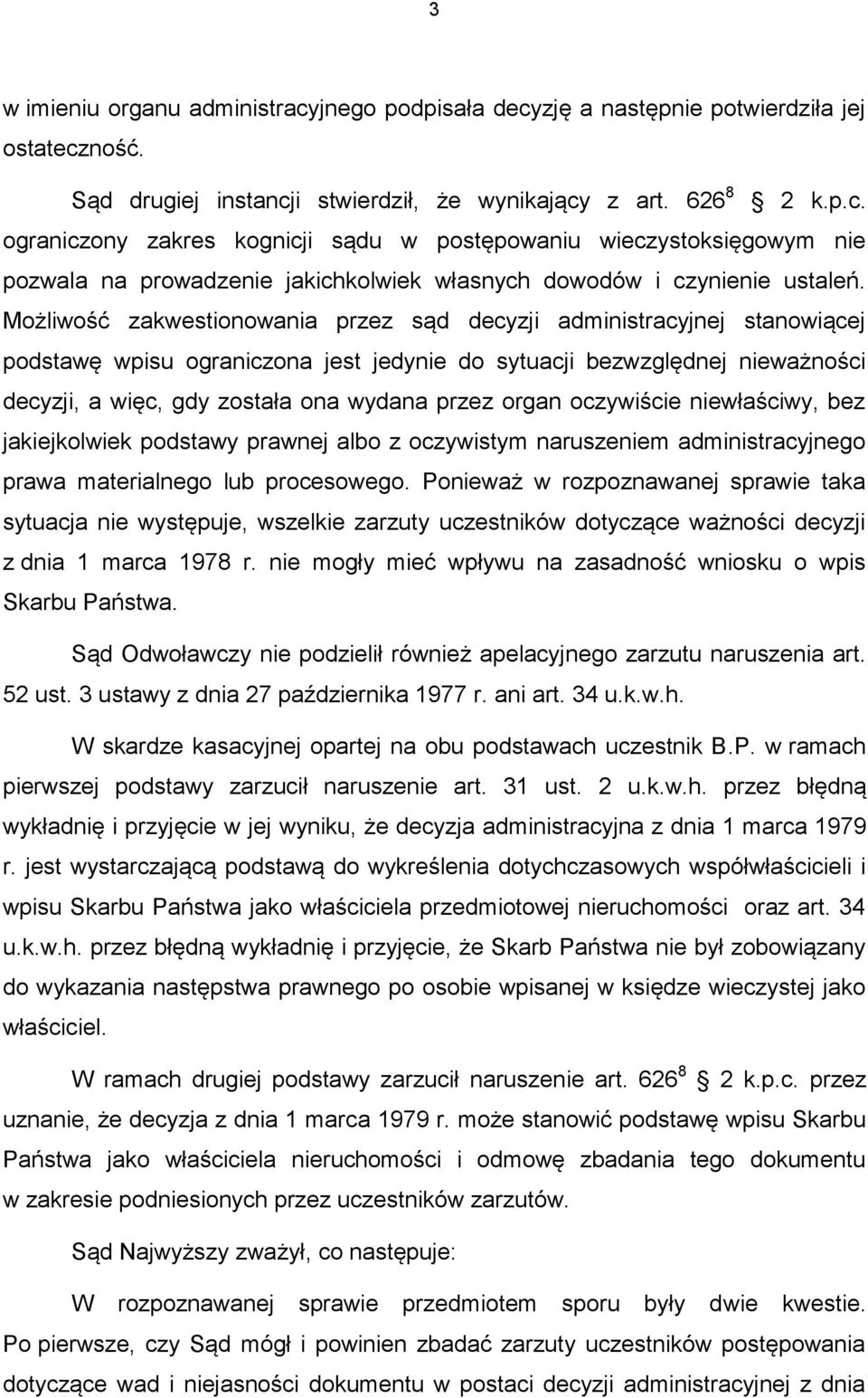 organ oczywiście niewłaściwy, bez jakiejkolwiek podstawy prawnej albo z oczywistym naruszeniem administracyjnego prawa materialnego lub procesowego.