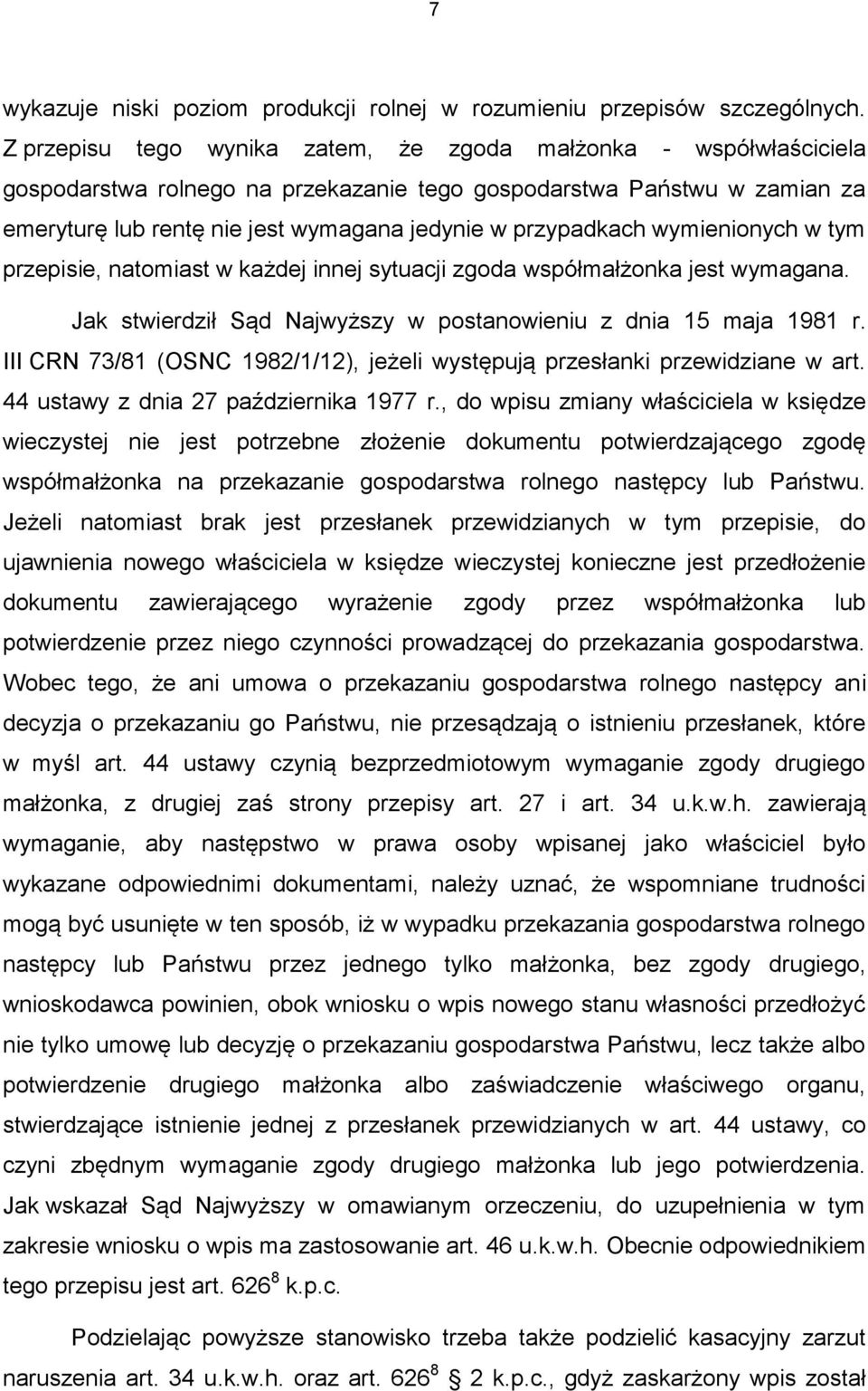 przypadkach wymienionych w tym przepisie, natomiast w każdej innej sytuacji zgoda współmałżonka jest wymagana. Jak stwierdził Sąd Najwyższy w postanowieniu z dnia 15 maja 1981 r.