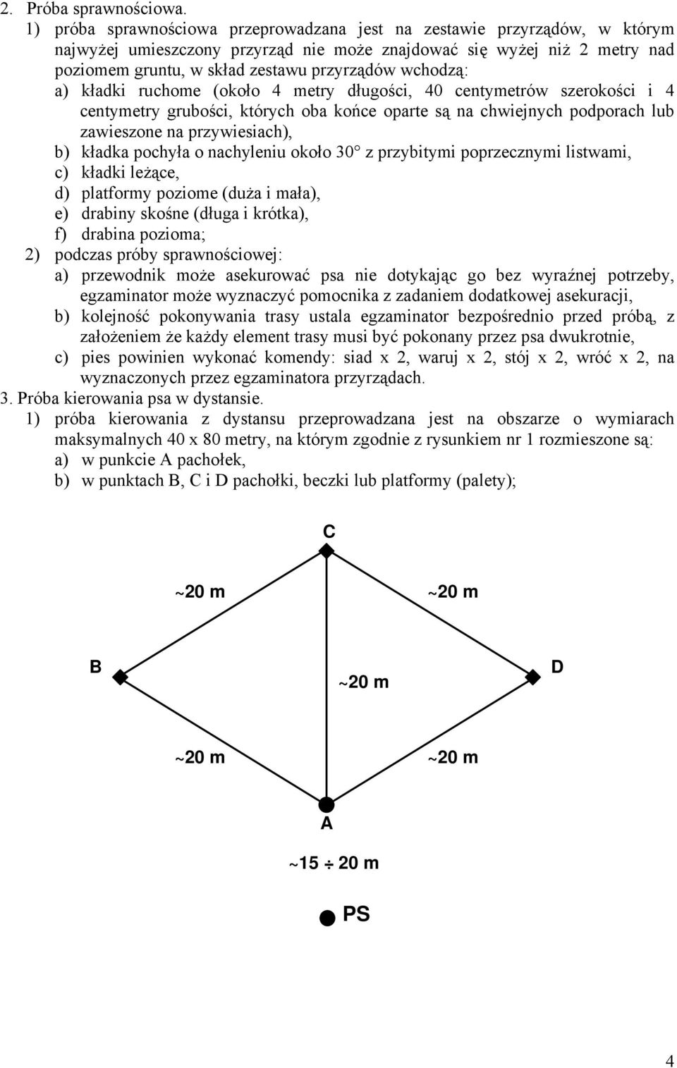 wchodzą: a) kładki ruchome (około 4 metry długości, 40 centymetrów szerokości i 4 centymetry grubości, których oba końce oparte są na chwiejnych podporach lub zawieszone na przywiesiach), b) kładka