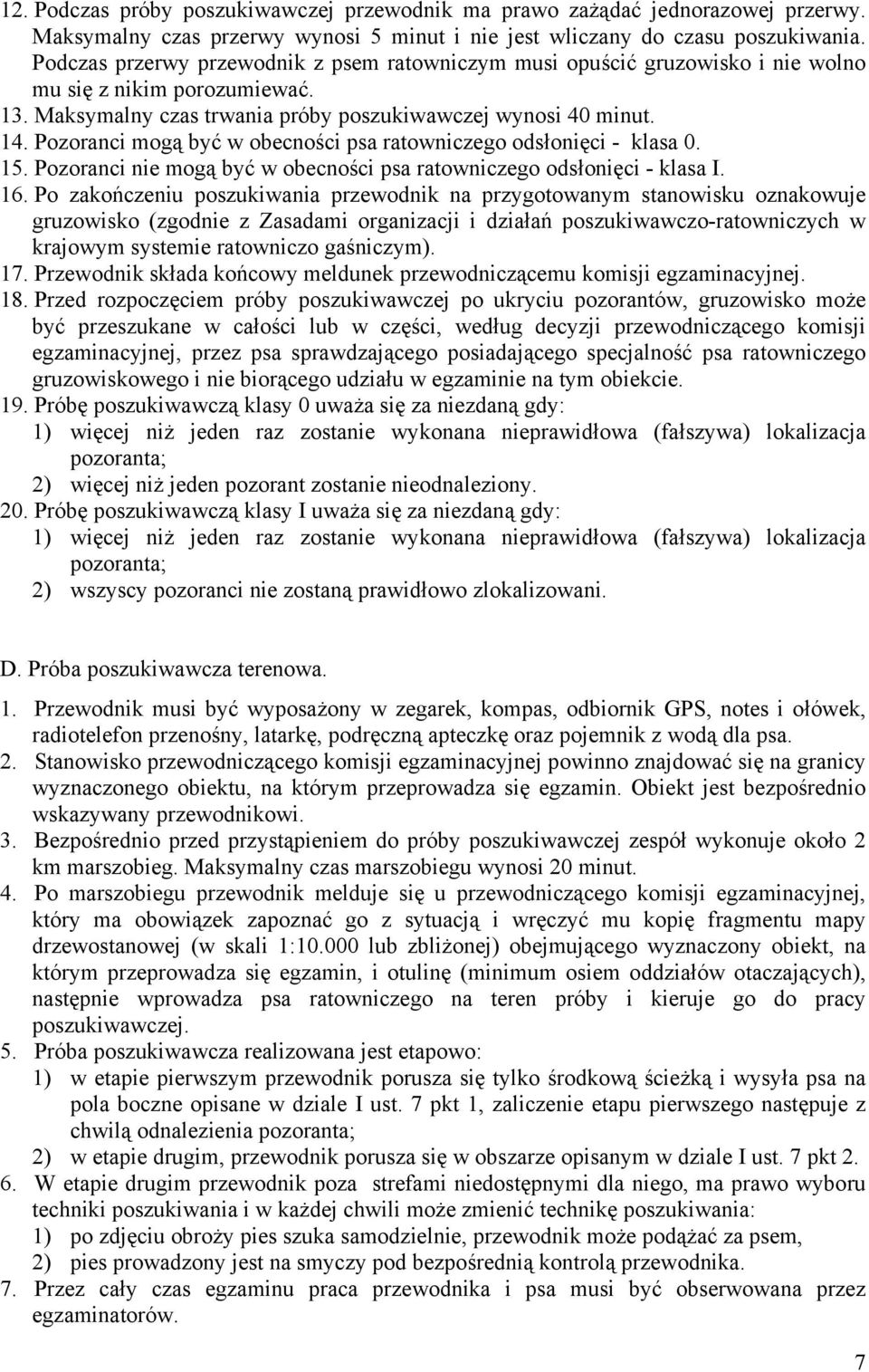 Pozoranci mogą być w obecności psa ratowniczego odsłonięci - klasa 0. 15. Pozoranci nie mogą być w obecności psa ratowniczego odsłonięci - klasa I. 16.