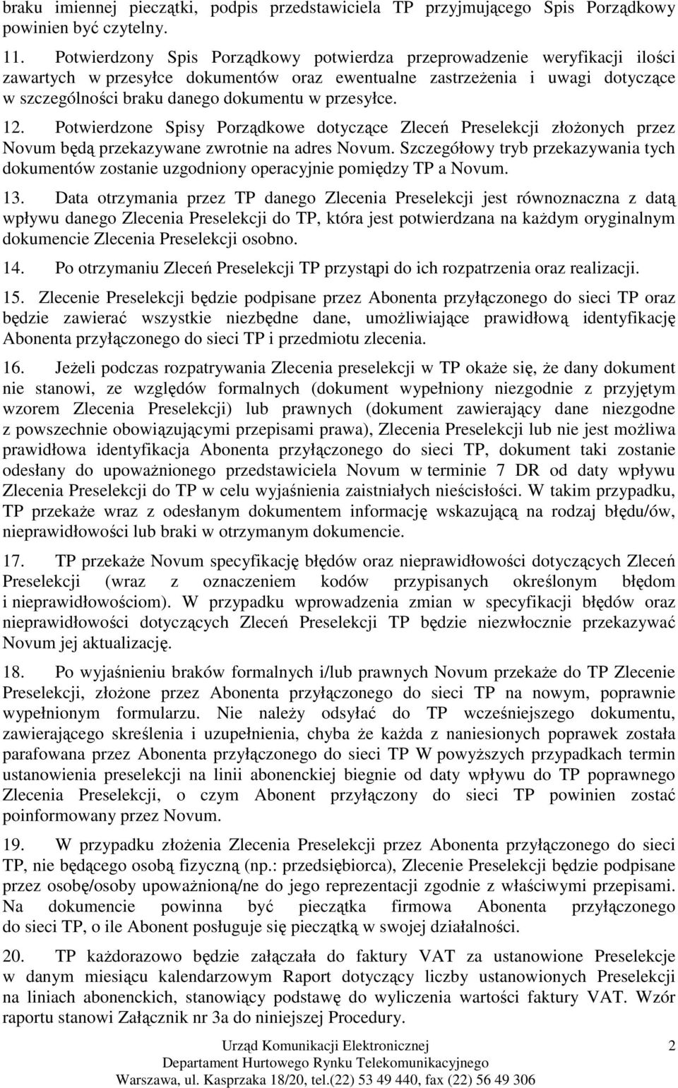 przesyłce. 12. Potwierdzone Spisy Porządkowe dotyczące Zleceń Preselekcji złoŝonych przez Novum będą przekazywane zwrotnie na adres Novum.