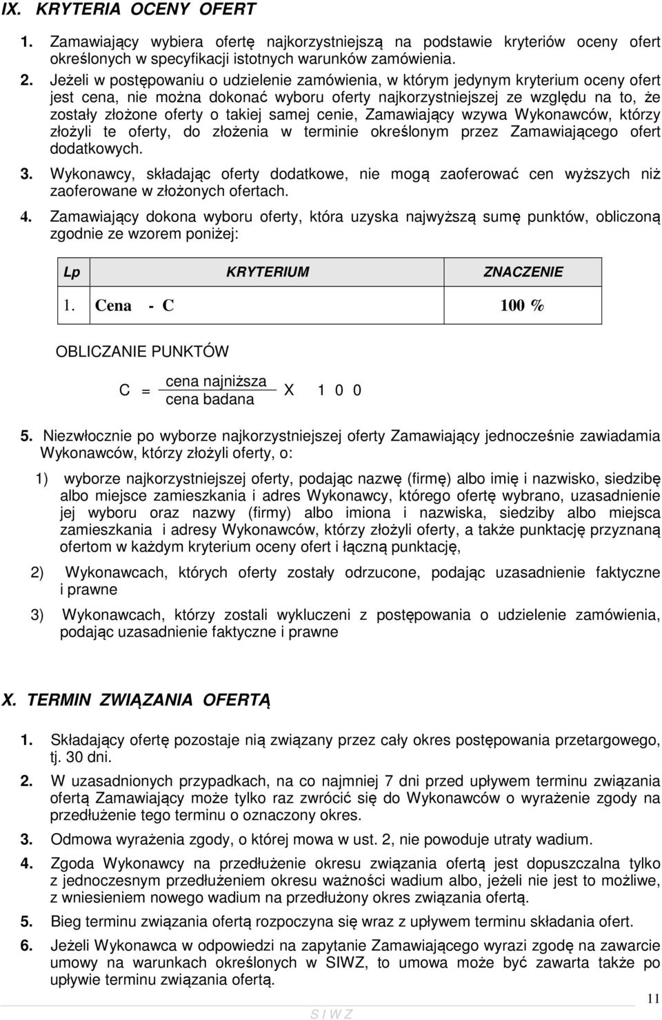 takiej samej cenie, Zamawiający wzywa Wykonawców, którzy złożyli te oferty, do złożenia w terminie określonym przez Zamawiającego ofert dodatkowych. 3.