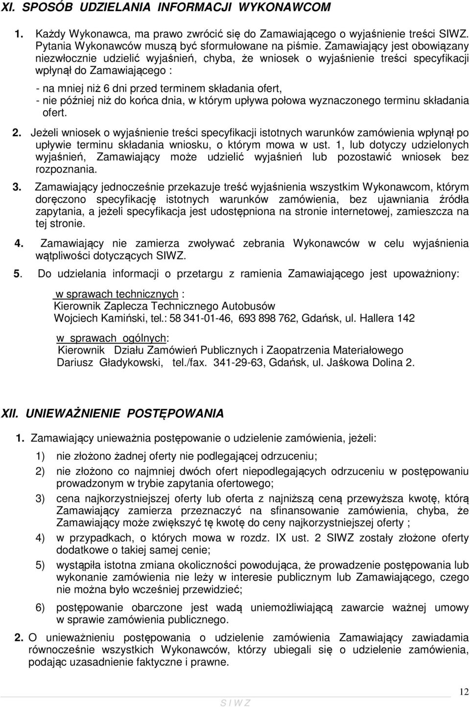 później niż do końca dnia, w którym upływa połowa wyznaczonego terminu składania ofert. 2.